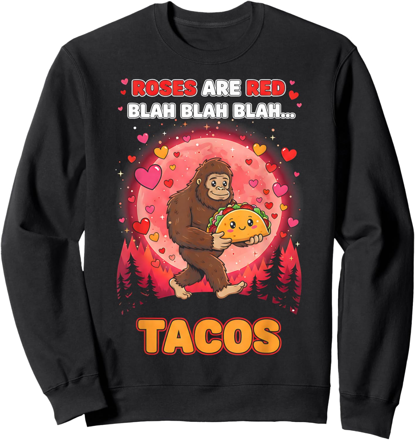 Roses are Red Blah Tacos Funny Valentine Bigfoot Food Lover Sweatshirt - Sweatshirt | Black