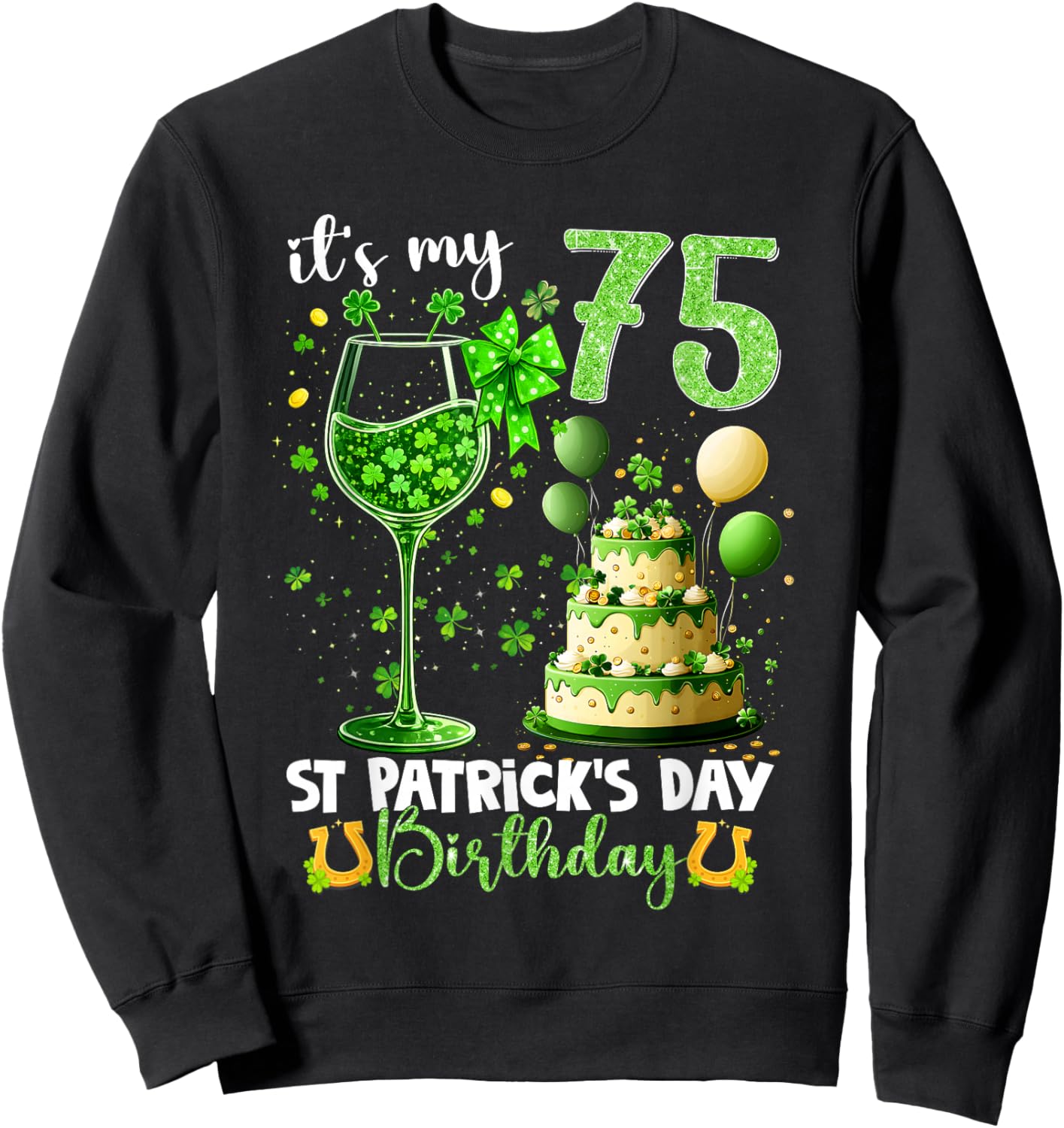 It’s My 75th Birthday St. Patrick’s Day 75 Years Old Party Sweatshirt - Sweatshirt | Black
