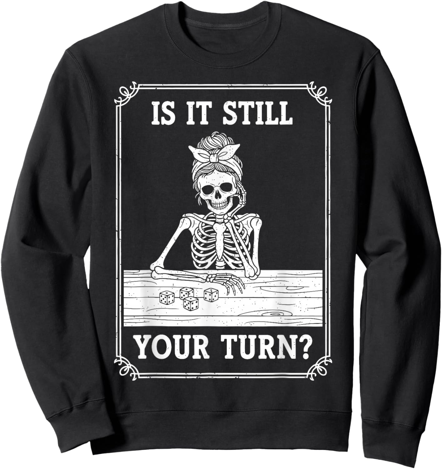 Funny is It Still Your Turn Board Game Skeleton Meme Sweatshirt - Sweatshirt | Black