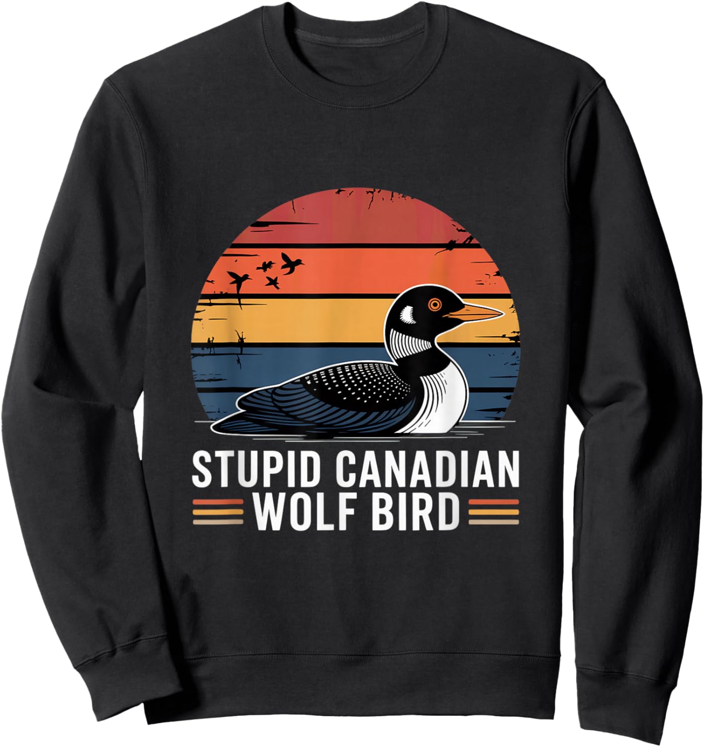 Stupid Canadian Wolf Bird Funny Lover Loon Humor Sweatshirt - Sweatshirt | Black