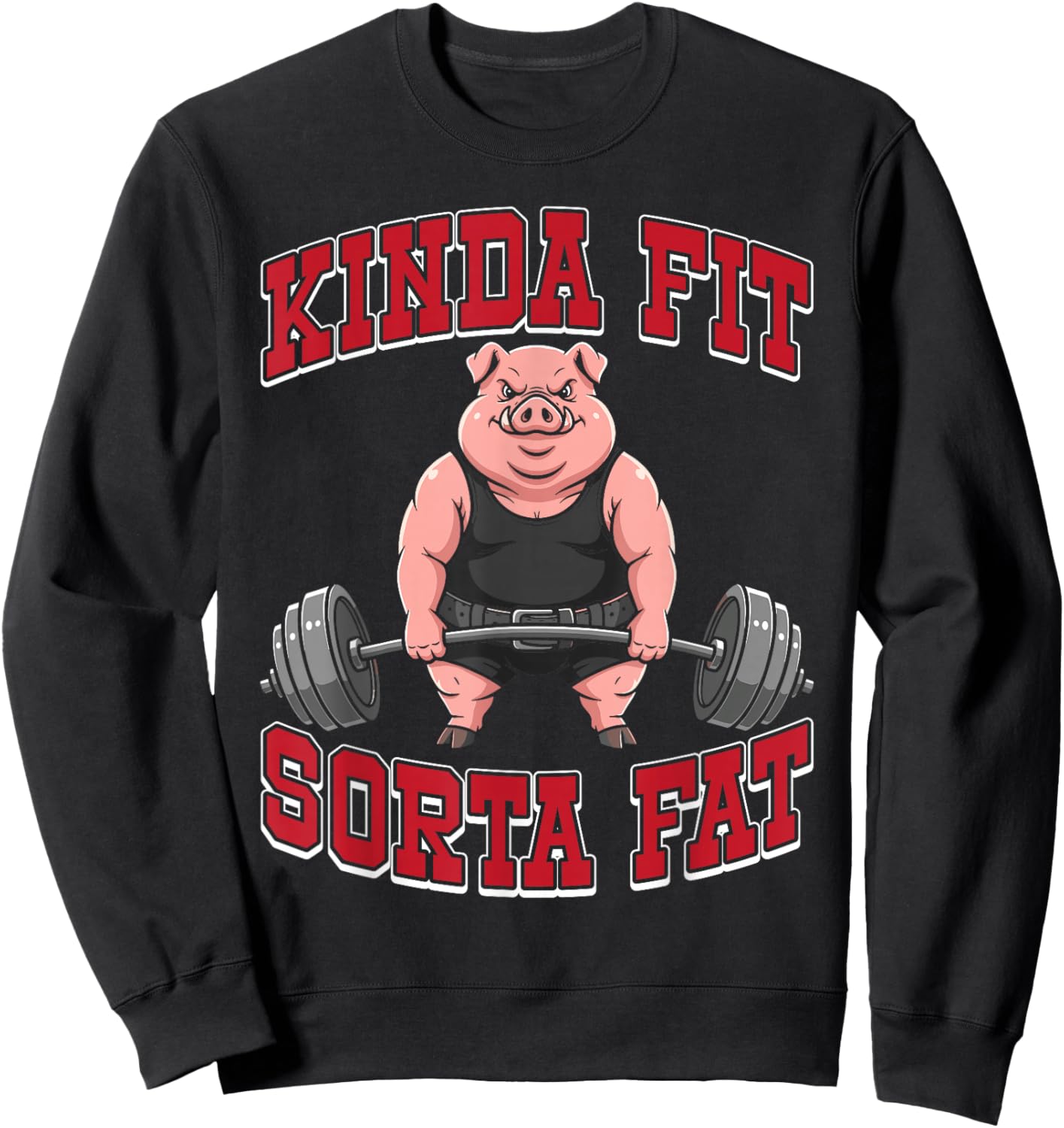 Funny Gym Workout Kinda Fit Sorta Fat Pig Sweatshirt - Sweatshirt | Black