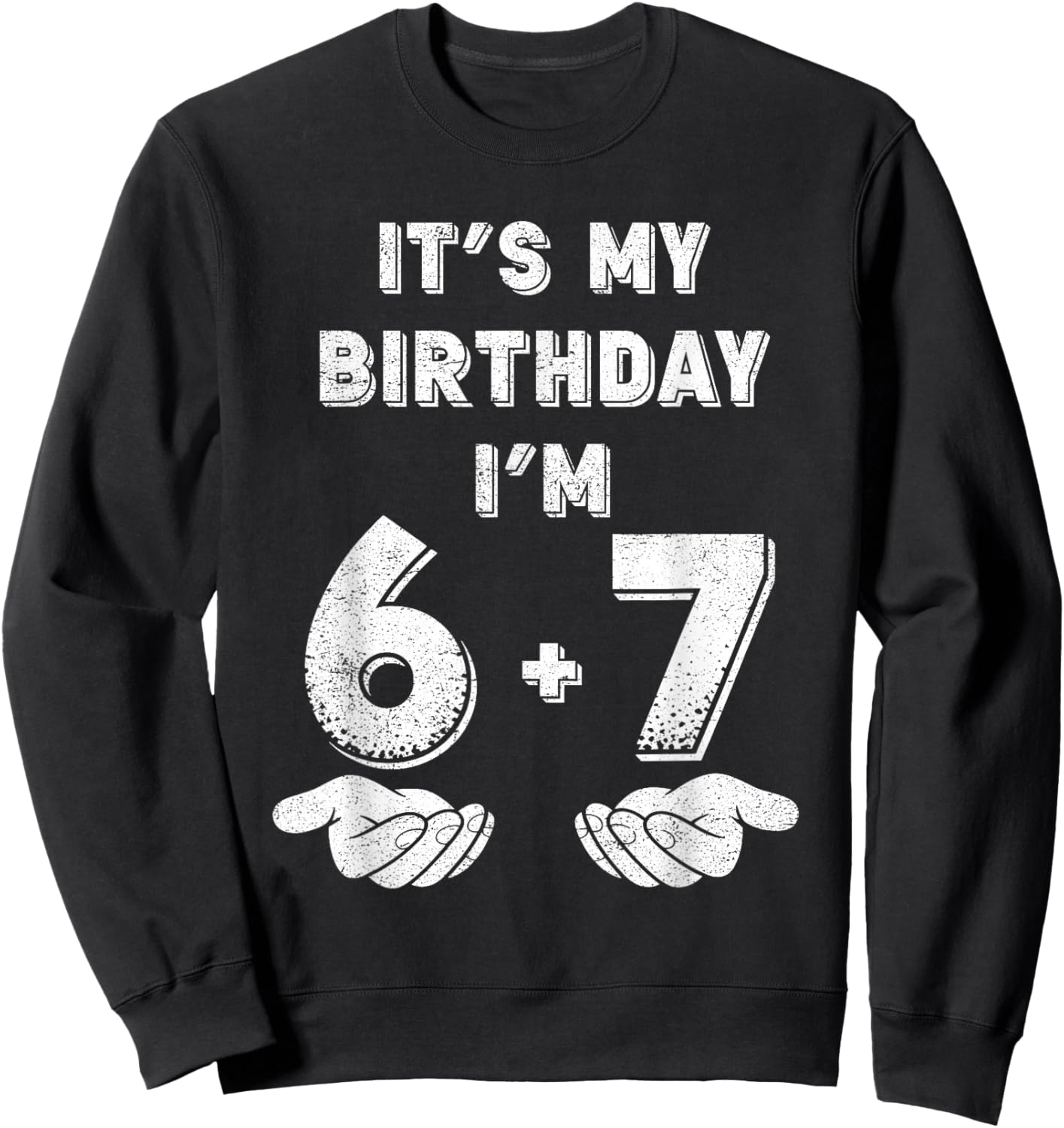 Funny It's My Birthday I'm 6 7 Six Seven Meme 13th Birthday Sweatshirt - Sweatshirt | Black