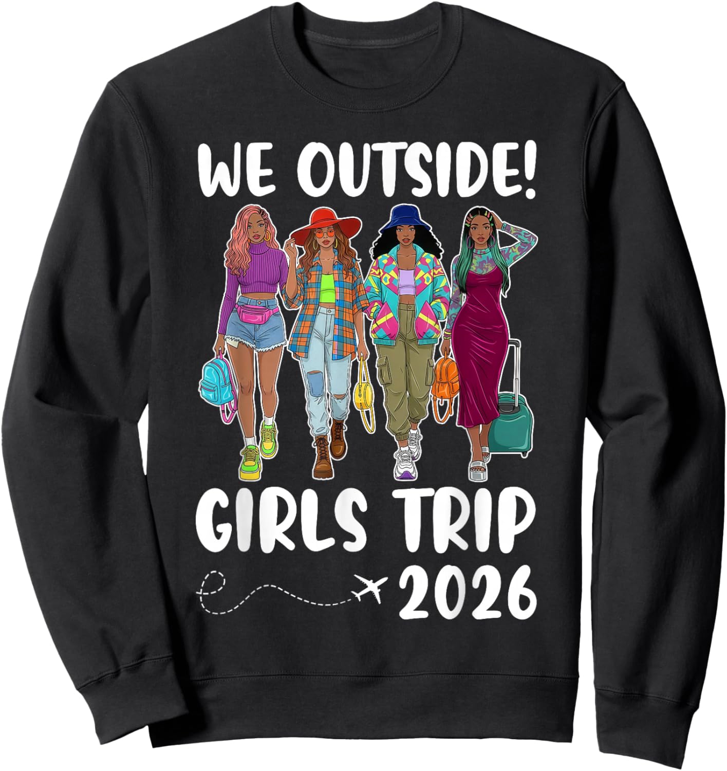 We Outside Girls Trip 2026 Black Sistas Together Traveling Sweatshirt - Sweatshirt | Black