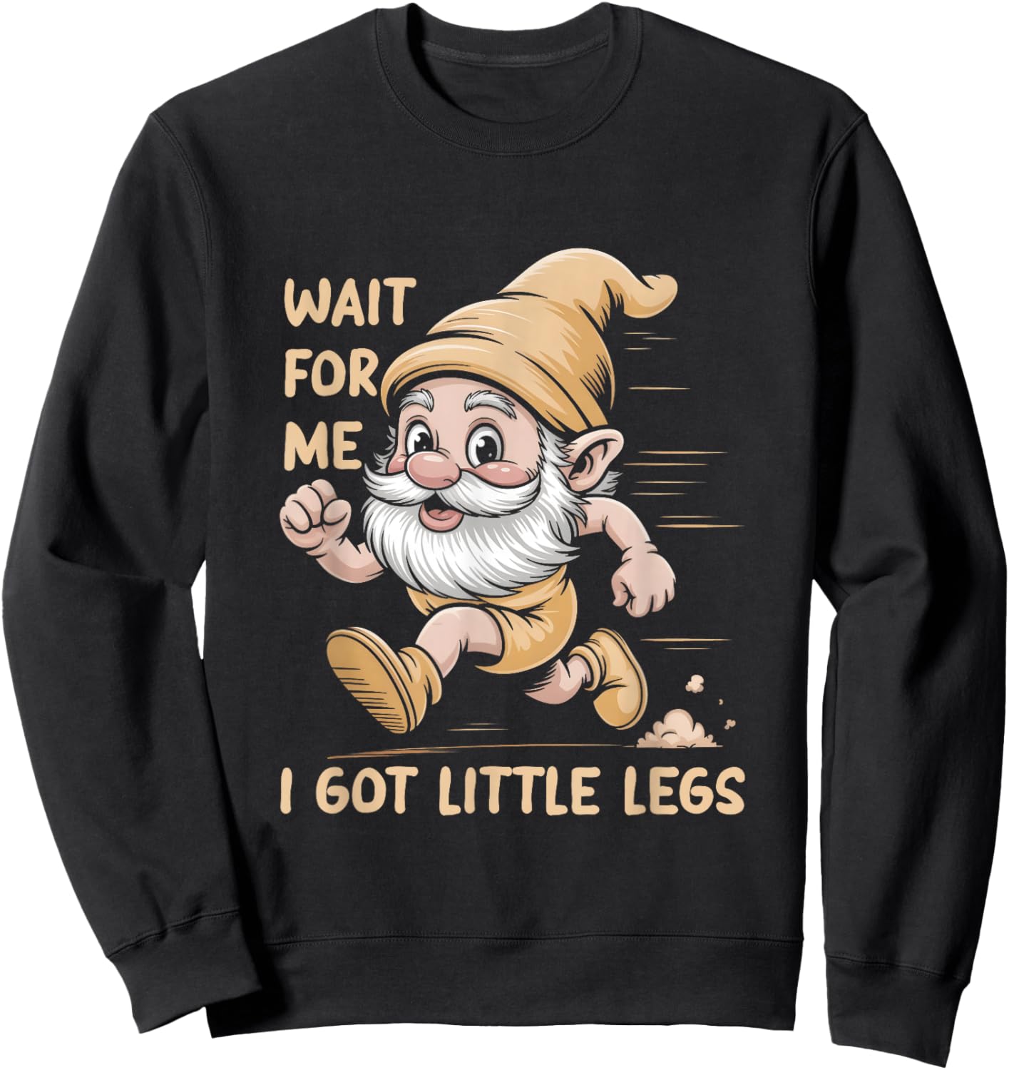 Gnome Wait for Me I Got Little Legs Humor Funny Running Joke Sweatshirt - Sweatshirt | Black
