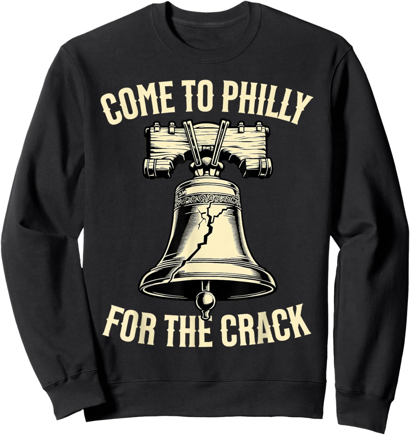 Come to Philly for The Crack Funny Patriotic PA Pride Sweatshirt - Sweatshirt | Black