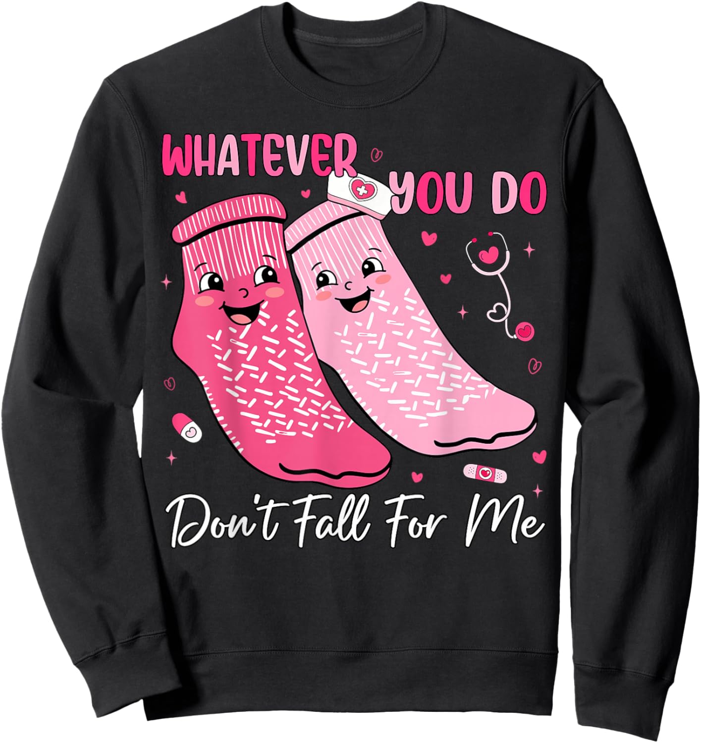 Whatever You Do Don't Fall for Me Nurse Valentine Pink Socks Sweatshirt - Sweatshirt | Black