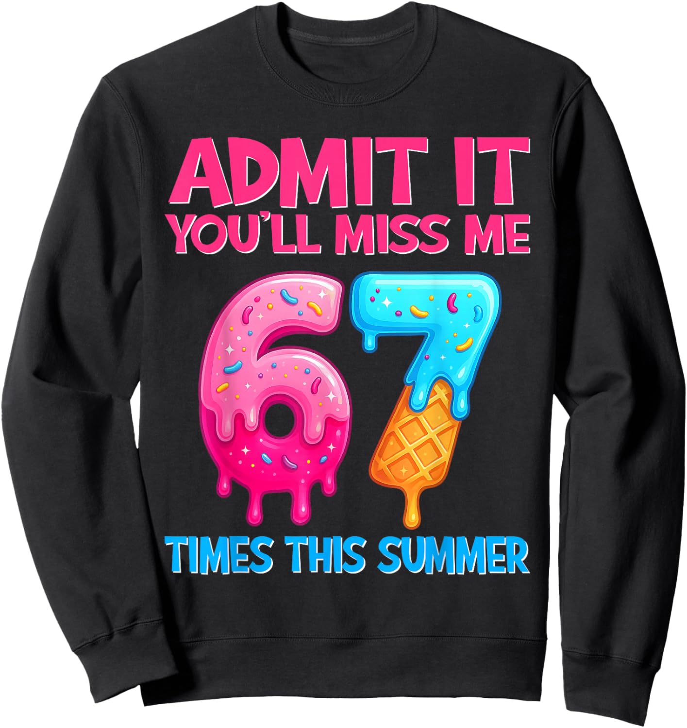Admit It You'll Miss Me 67 Meme Last Day End of School Sweatshirt - Sweatshirt | Black