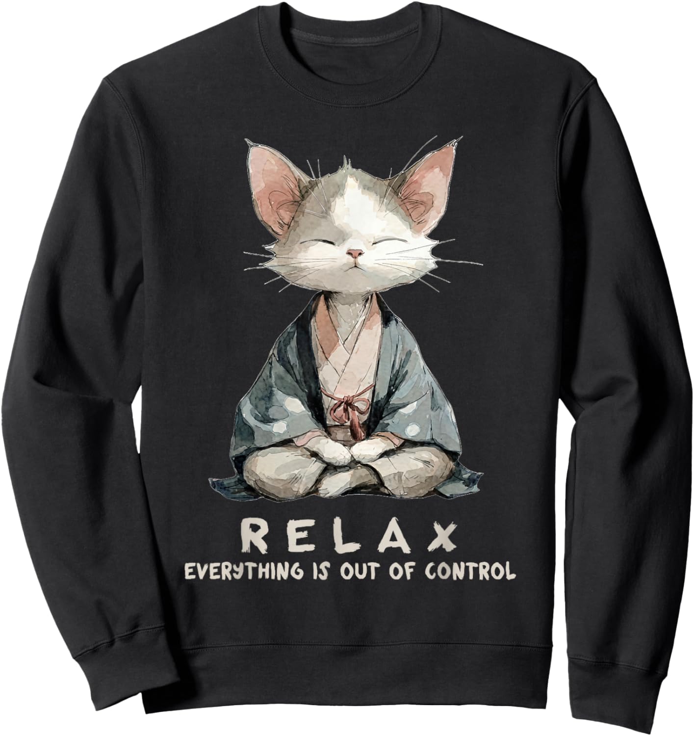 Relax Everything is Out of Control Zen Meditation Cat Art Sweatshirt - Sweatshirt | Black