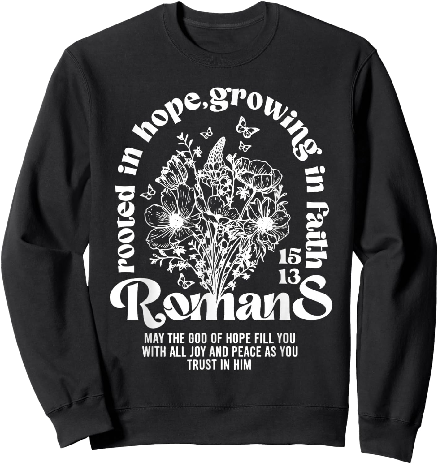 Christian Rooted in Hope Growing in Faith Romans 15:13 Sweatshirt - Sweatshirt | Black