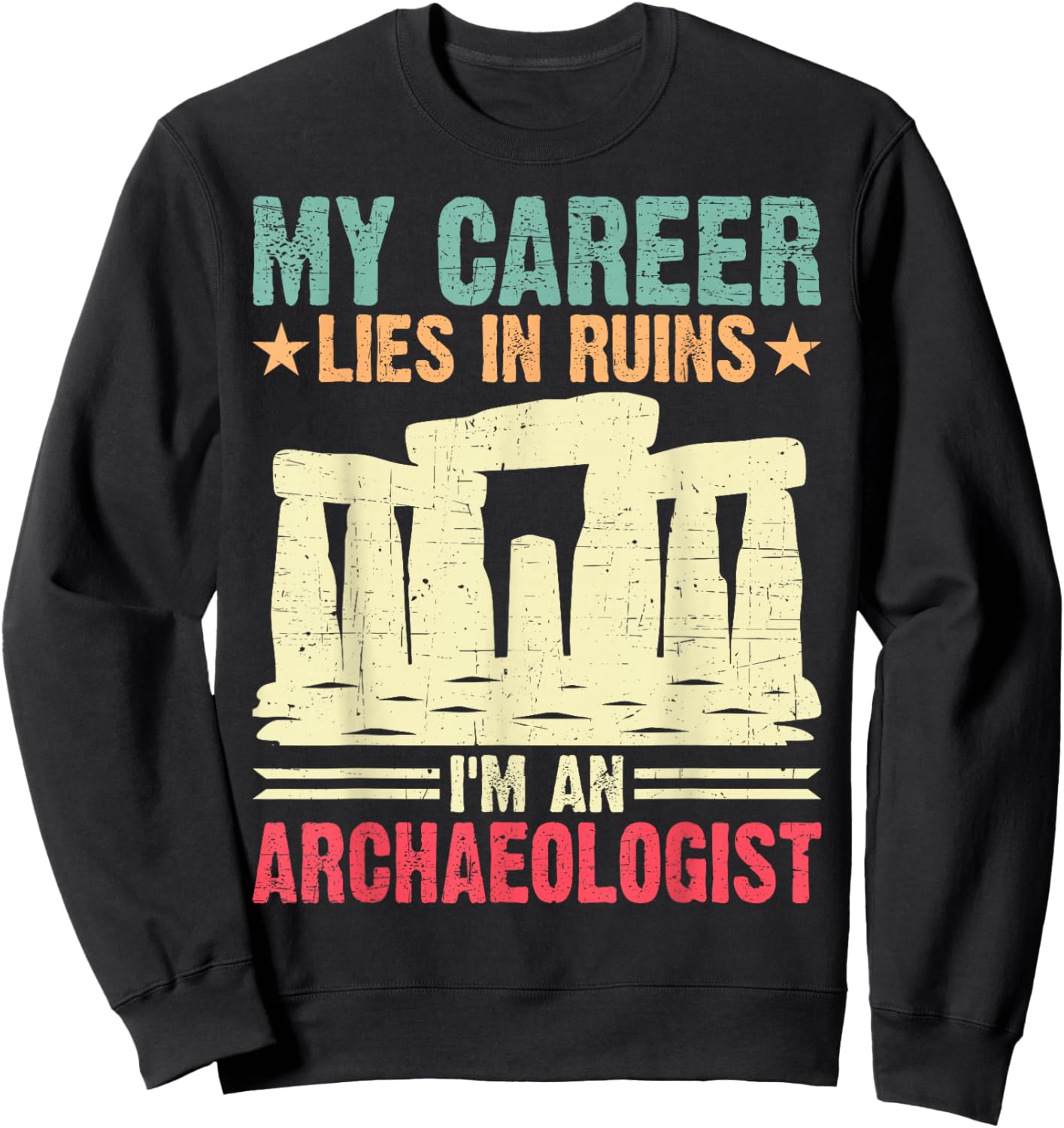 My Career Lies in Ruins I'm an Archaeologist Sweatshirt - Sweatshirt | Black