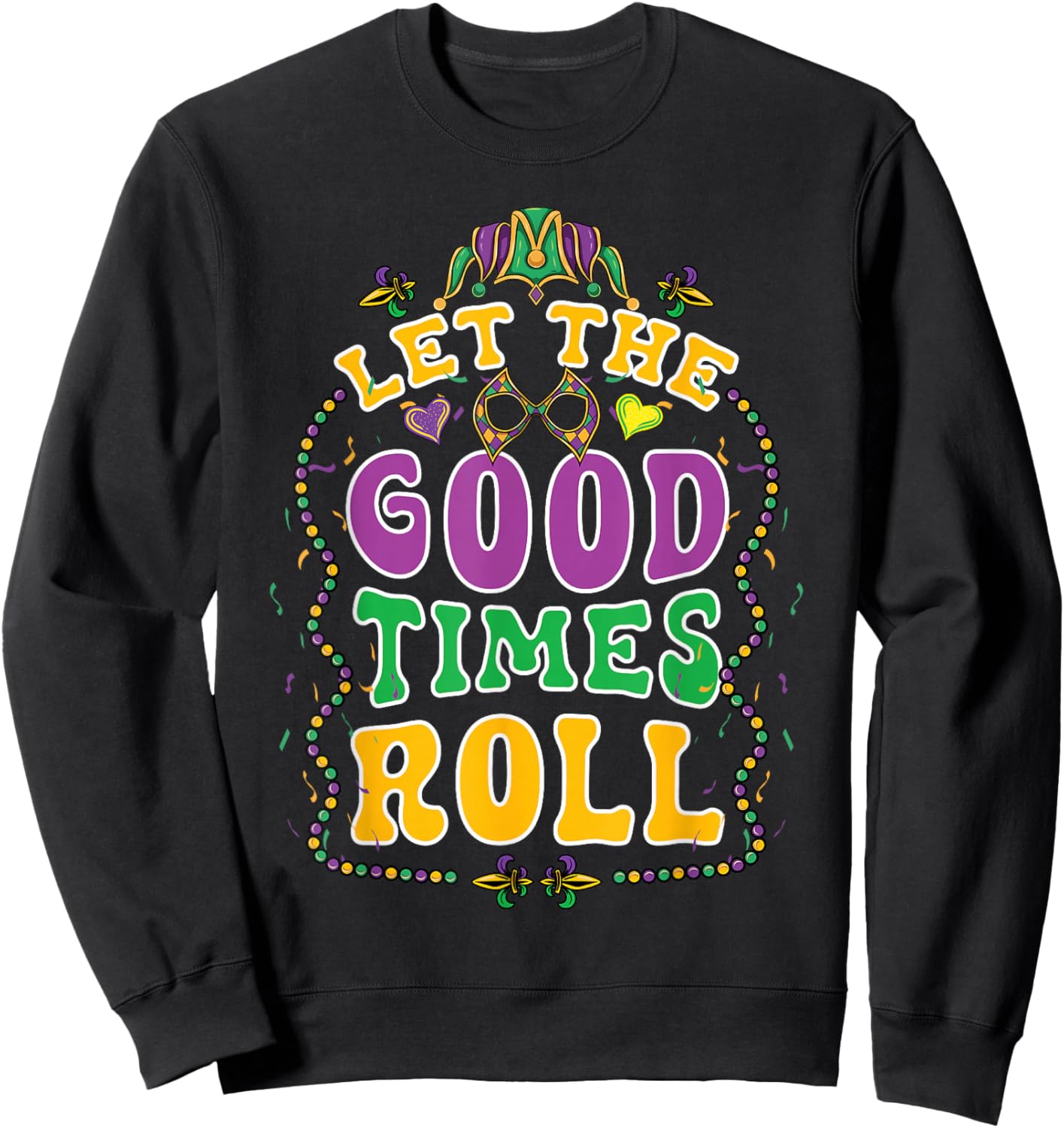 Mardi Gras Let Good Times Roll Funny Carnival Costume Sweatshirt - Sweatshirt | Black