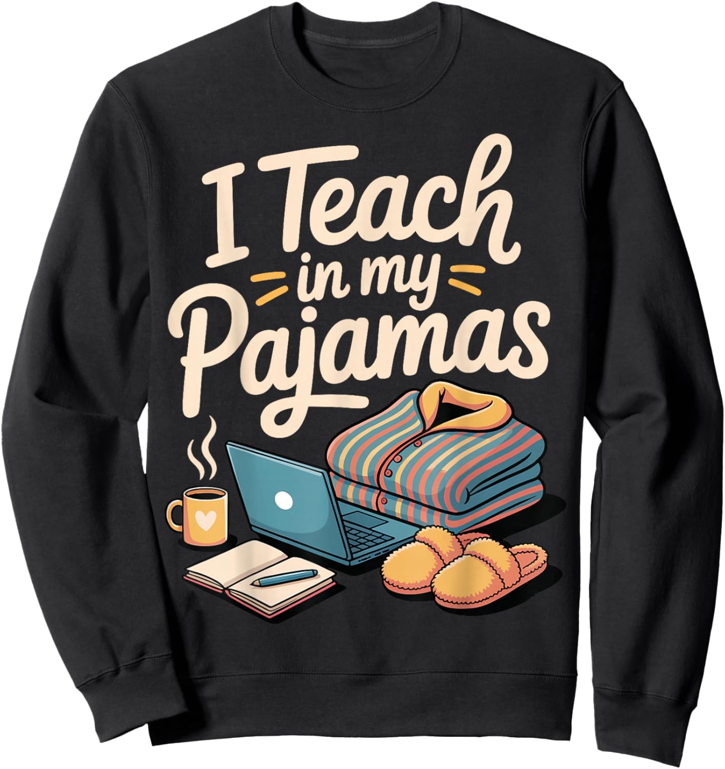 I Teach in My Pajamas Sweatshirt - Sweatshirt | Black