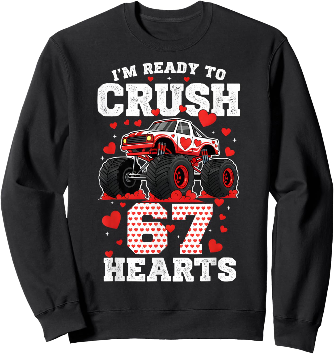 I'm Ready to Crush 67 Hearts Truck Valentine Six Seven Meme Sweatshirt - Sweatshirt | Black