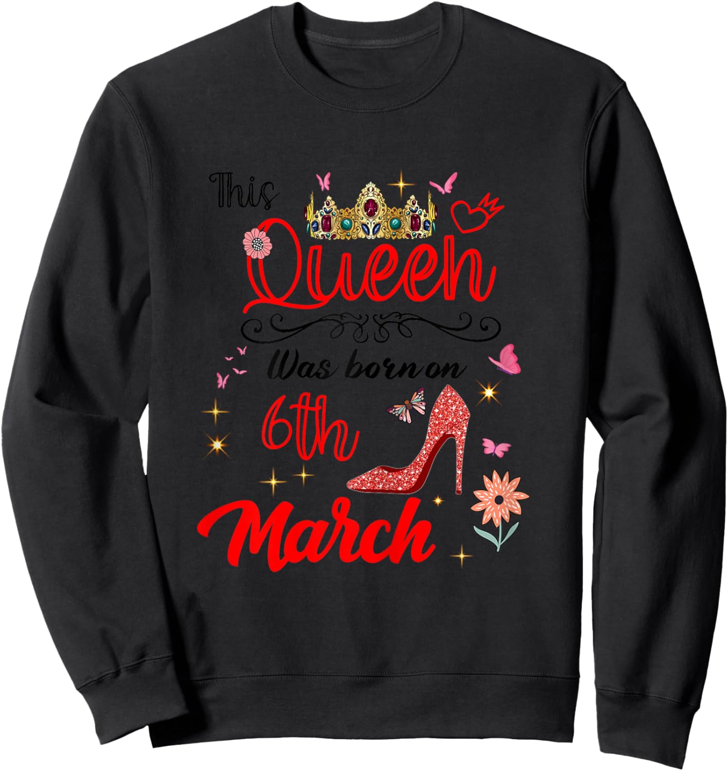 March 6 Birthday This Queen was Born on March 6th Sweatshirt - Sweatshirt | Black