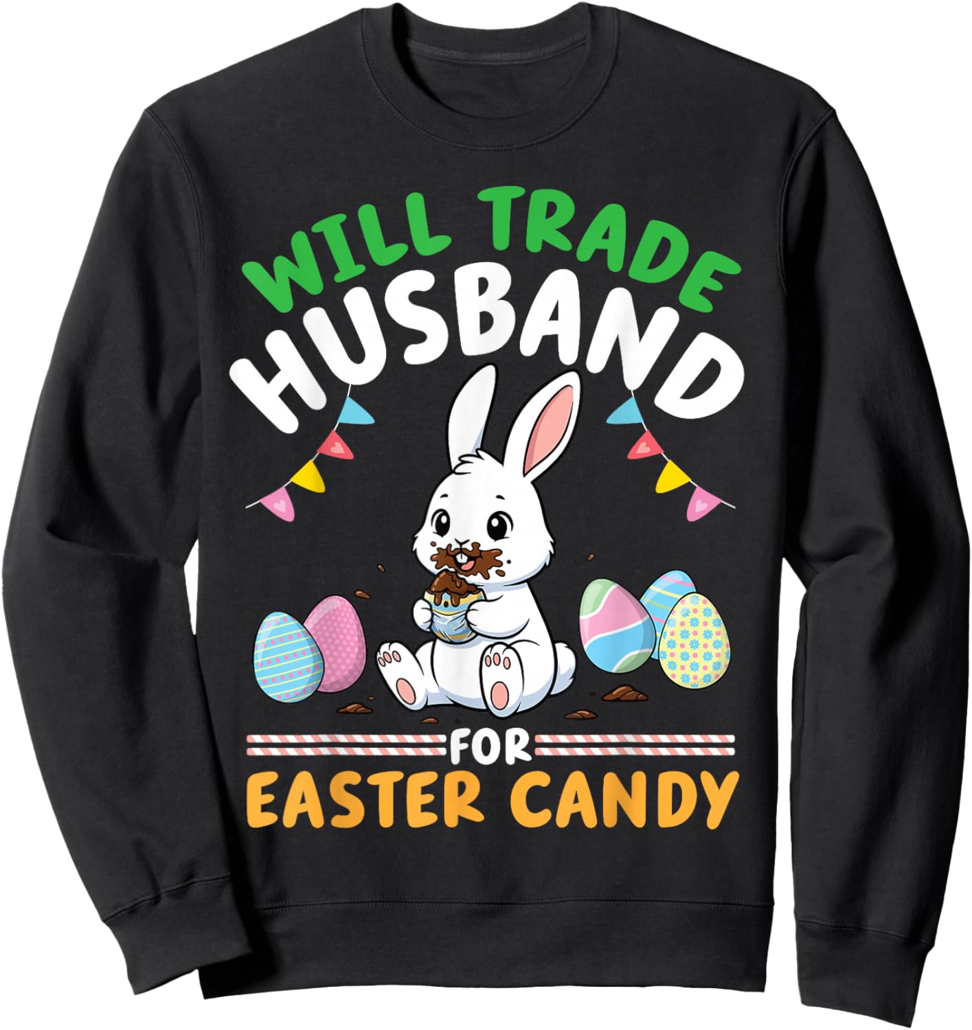 Will Trade Husband for Easter Candy Bunny Eating Chocolate Sweatshirt - Sweatshirt | Black