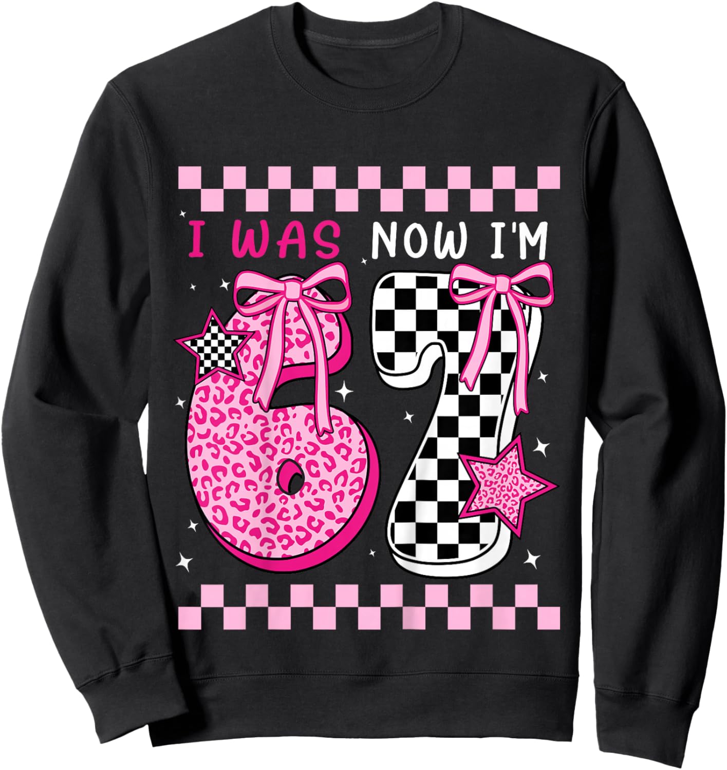 I was 6 Now I'm 7 Years Old Birthday Bday 67 Six Seven Meme Sweatshirt - Sweatshirt | Black