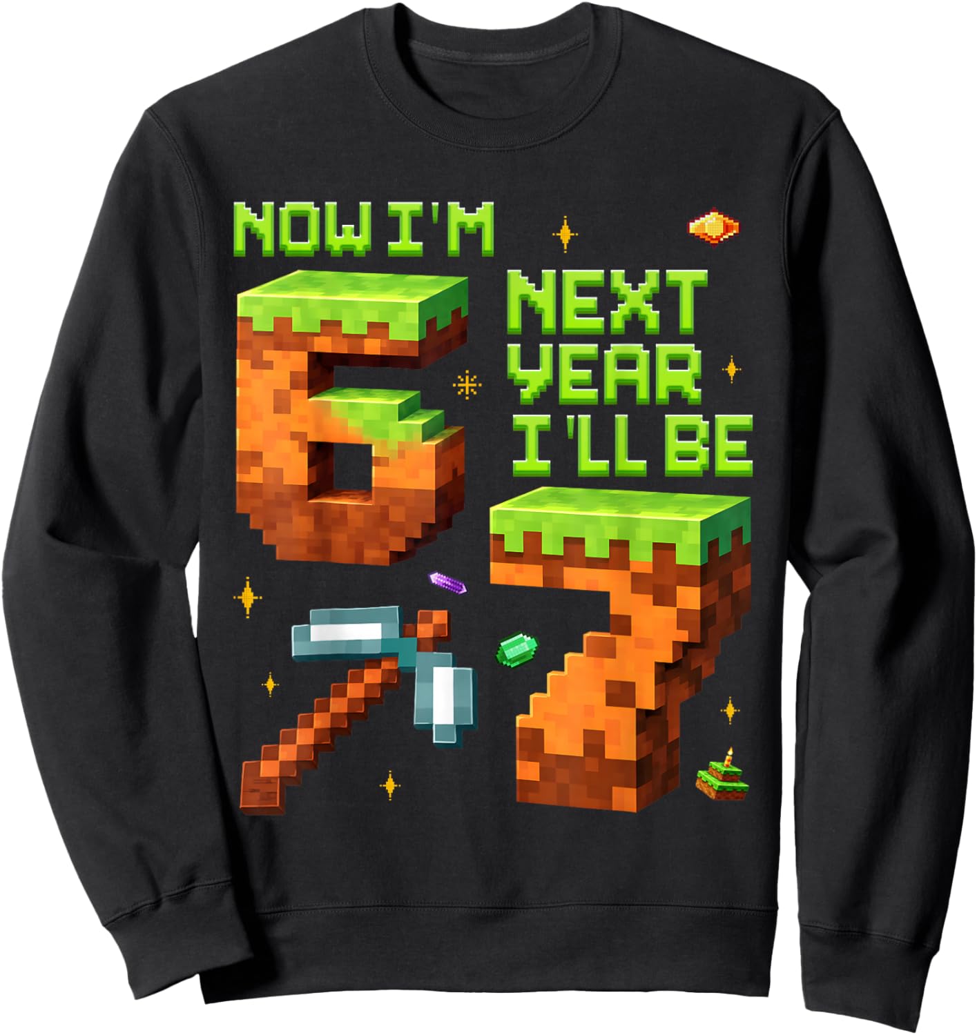 6 Years Old Pixel Gamer 67 Now I'm 6 Next Year I'll Be 7 Boy Sweatshirt - Sweatshirt | Black