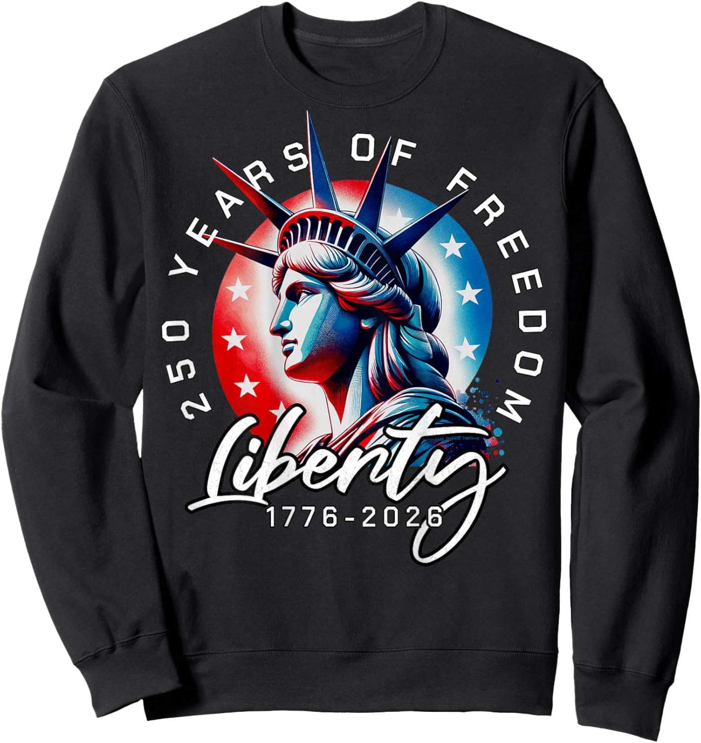 On Back Statue of Liberty 250 Years 1776-2026 250th Birthday Sweatshirt - Sweatshirt | Black