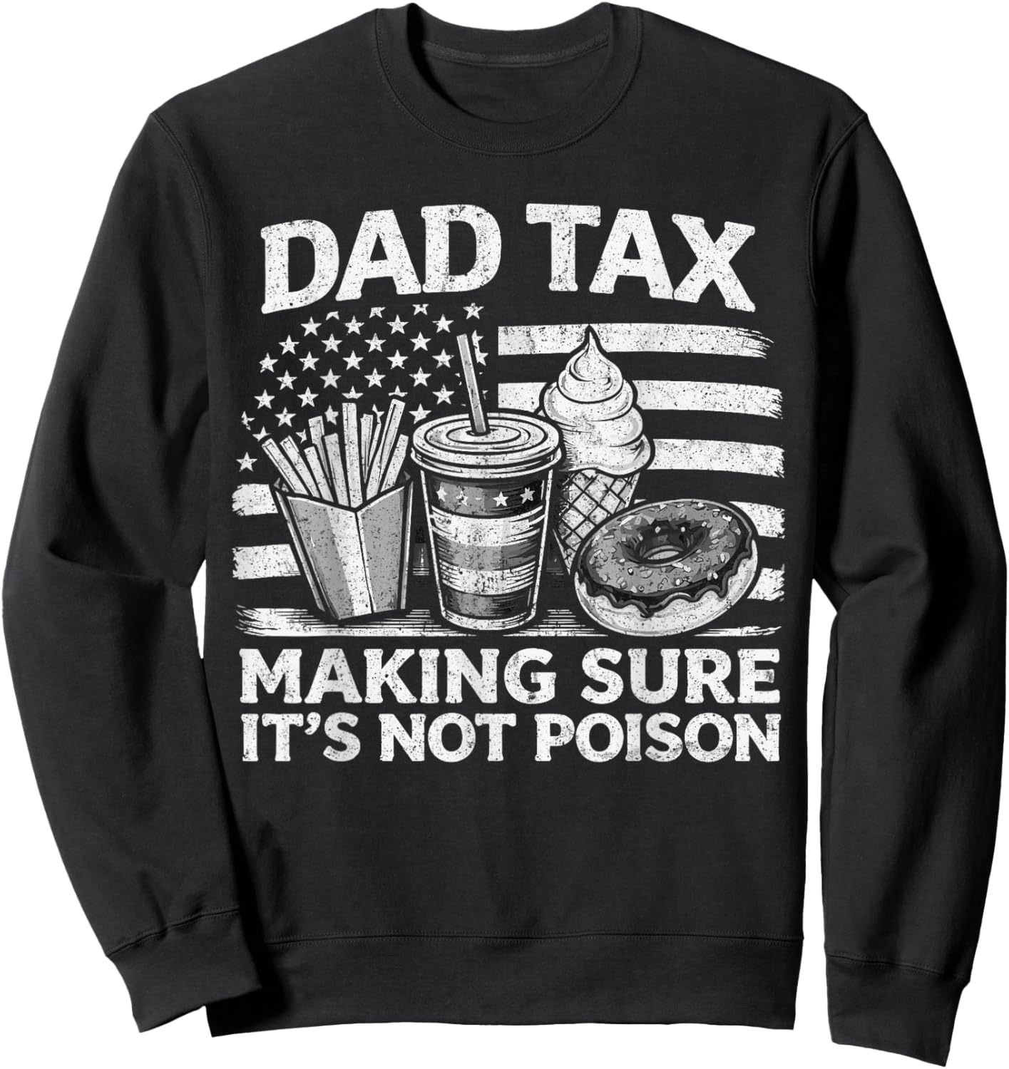 Dad Tax Making Sure Its Not Poison USA Flag Men Father's Day Sweatshirt - Sweatshirt | Black