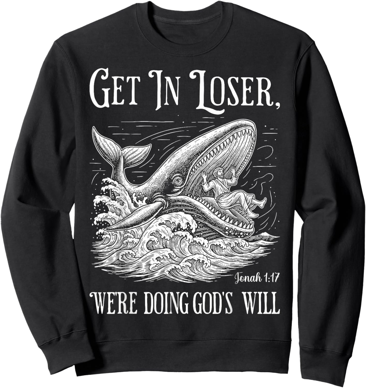 Get in Loser We're Doing God's Will Funny Christian Bible Sweatshirt - Sweatshirt | Black