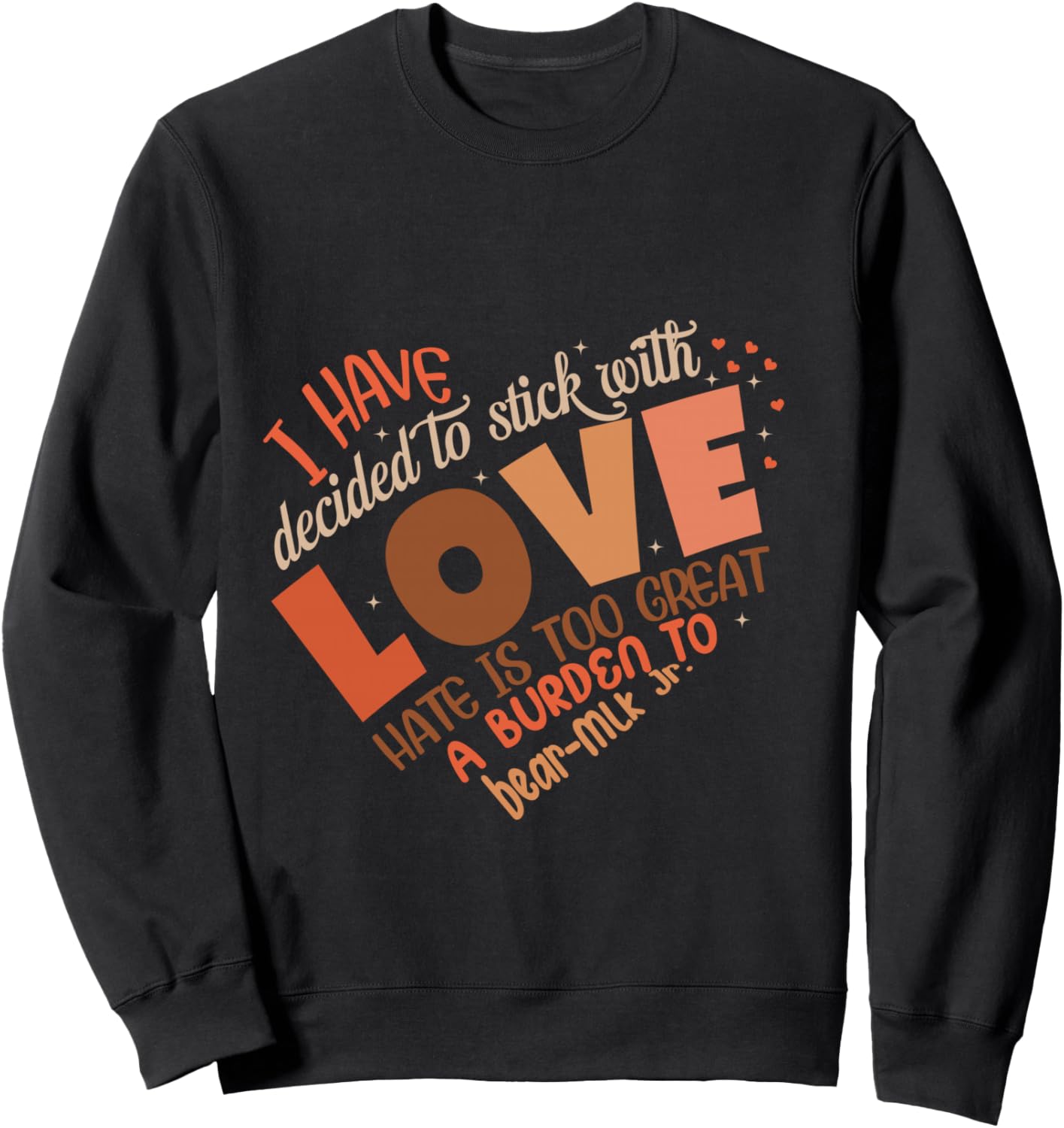 I Have Decided to Stick with Love MLK Black History Month Sweatshirt - Sweatshirt | Black