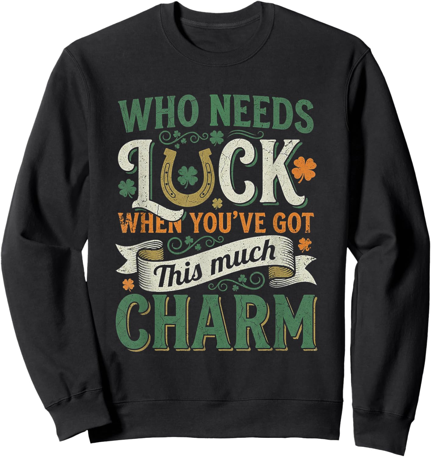 Who Needs Luck When You Have This Much Charm Sweatshirt - Sweatshirt | Black