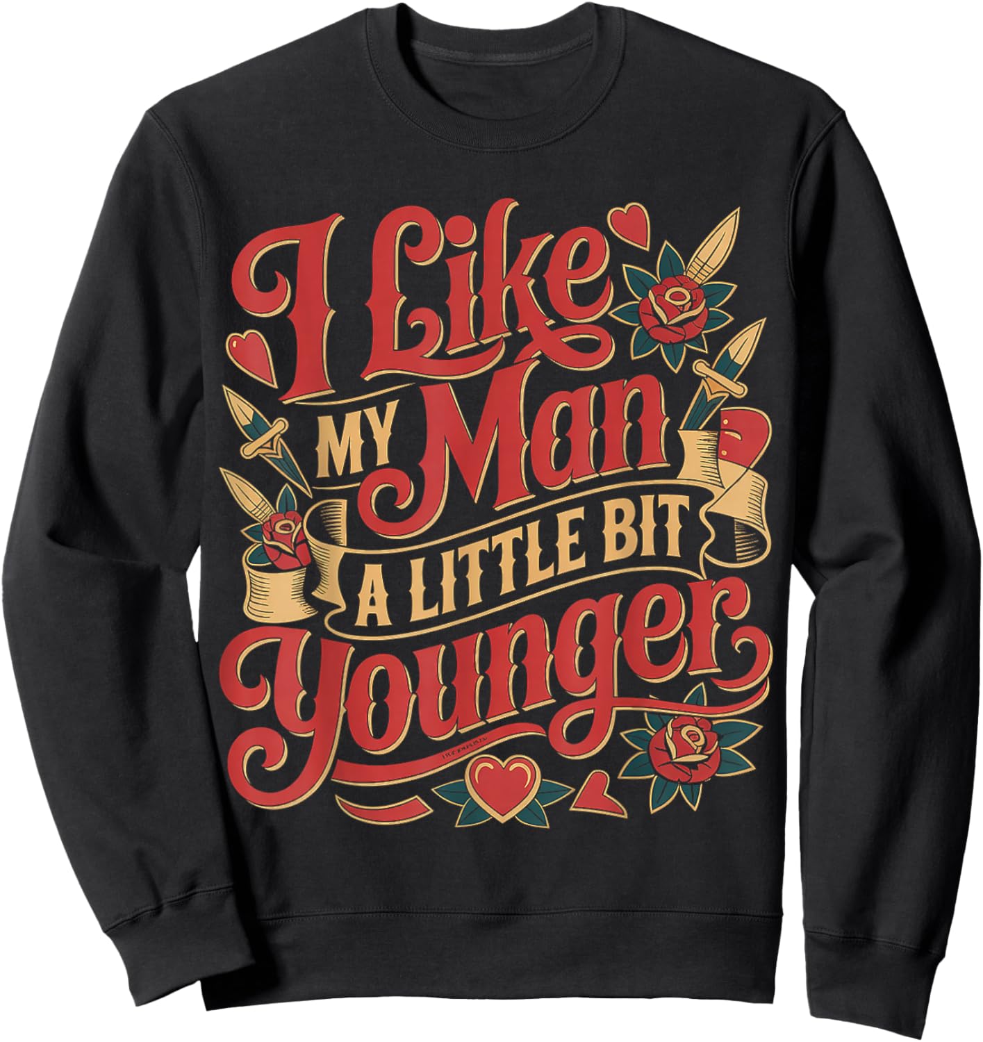 I Like My Man A Little Bit Younger Flirty Jokes Sweatshirt - Sweatshirt | Black