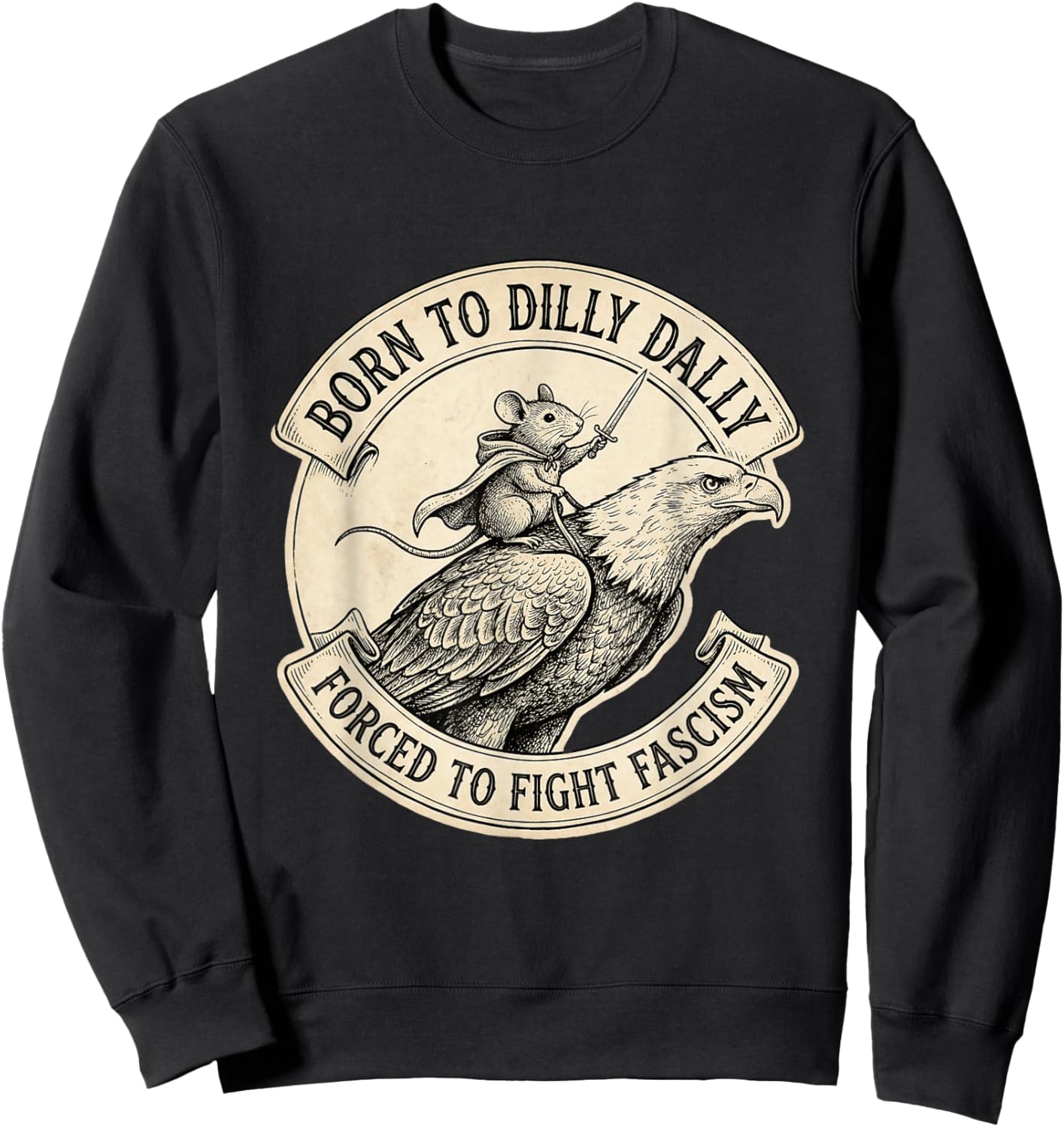 Born to Dilly Dally Forced to Fight Fascism Sweatshirt - Sweatshirt | Black