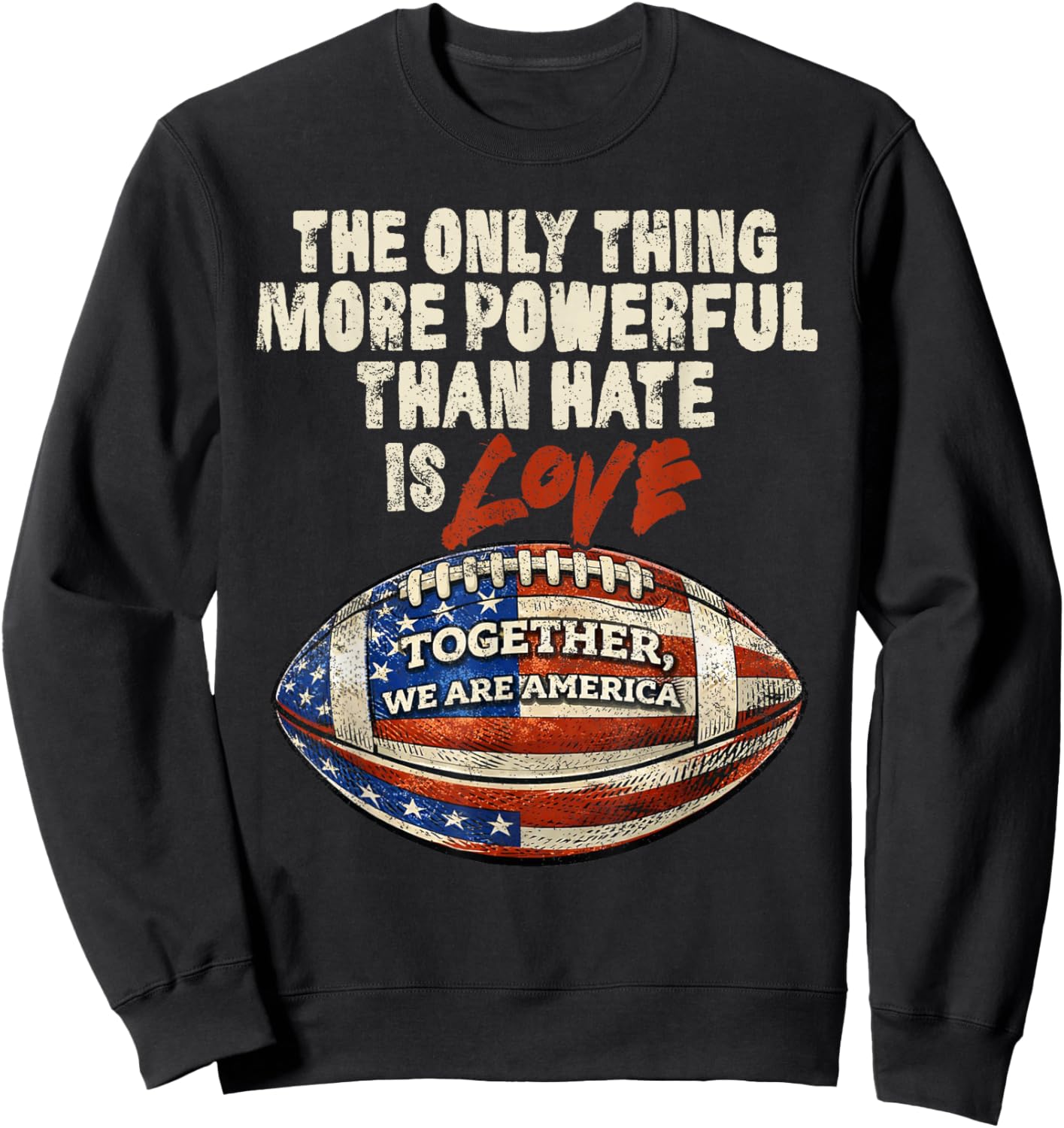 The Only Thing More Powerful Than Hate is Love Men Women Sweatshirt - Sweatshirt | Black
