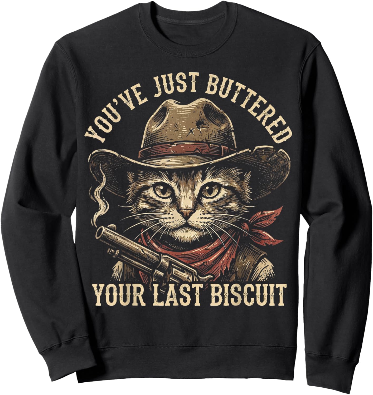 Cowboy Cat You've Just Buttered Your Last Biscuit Outlaw Sweatshirt - Sweatshirt | Black