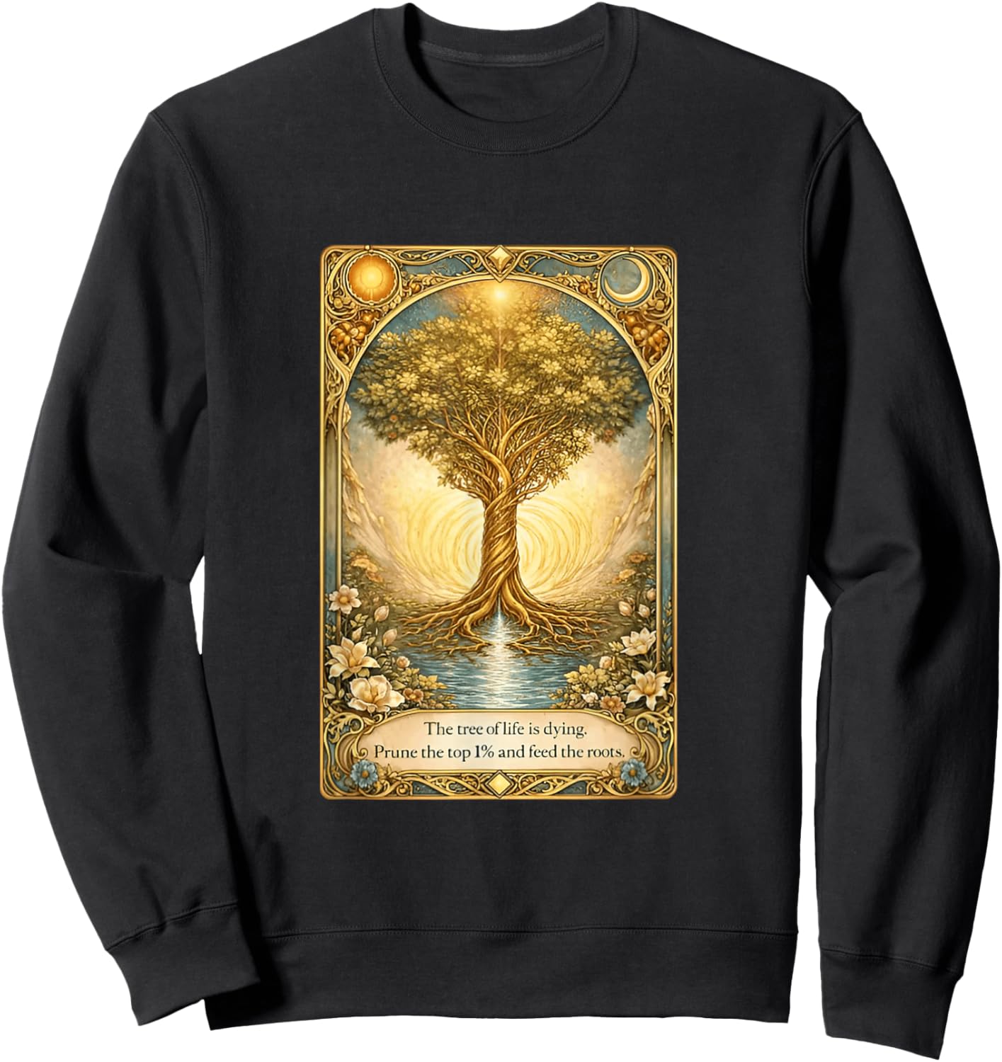 The Tree of Life is Dying Prune The Top 1% and Feed The Roots Sweatshirt - Sweatshirt | Black