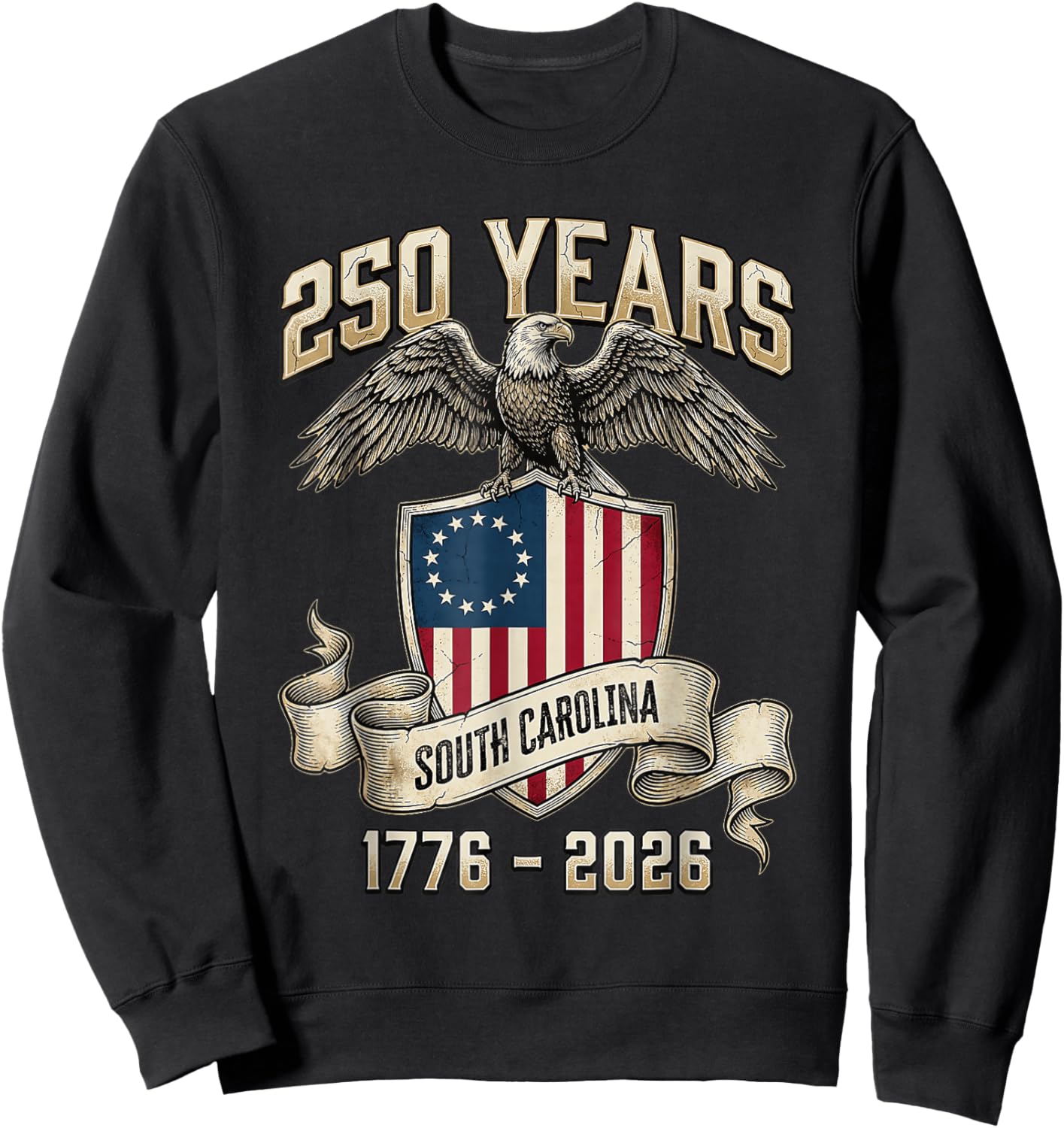 Eagle Flag 250 Years 1776 2026 250Th Birthday South Carolina Sweatshirt - Sweatshirt | Black