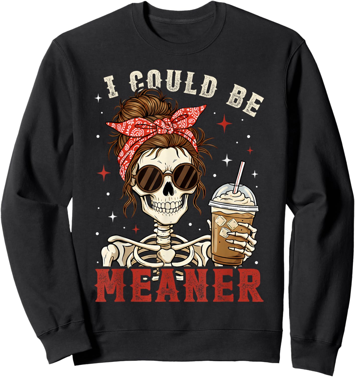 Funny I Could Be Meaner Skeleton Messy Bun Drinking Coffee Sweatshirt - Sweatshirt | Black