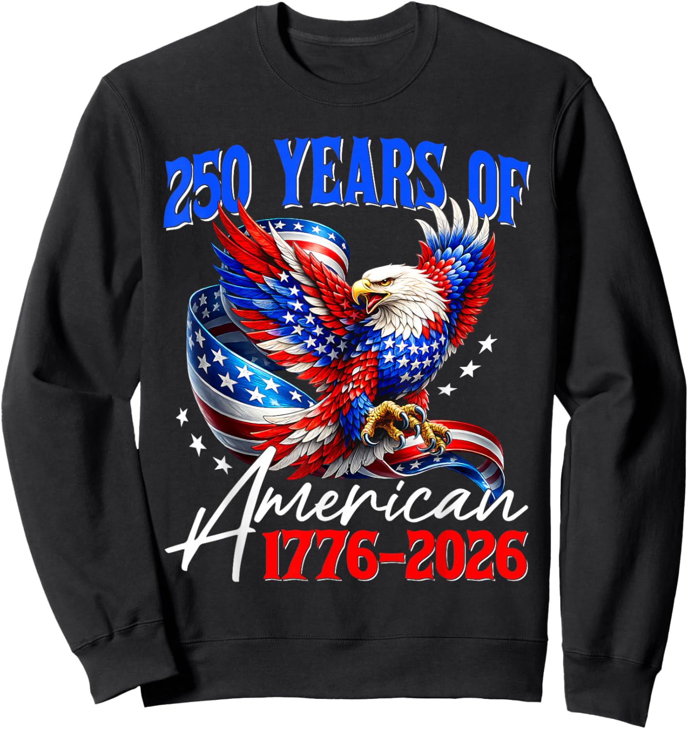 4th July American Flag Eagle Shirt 250 Years 1776 2026 250th Sweatshirt - Sweatshirt | Black