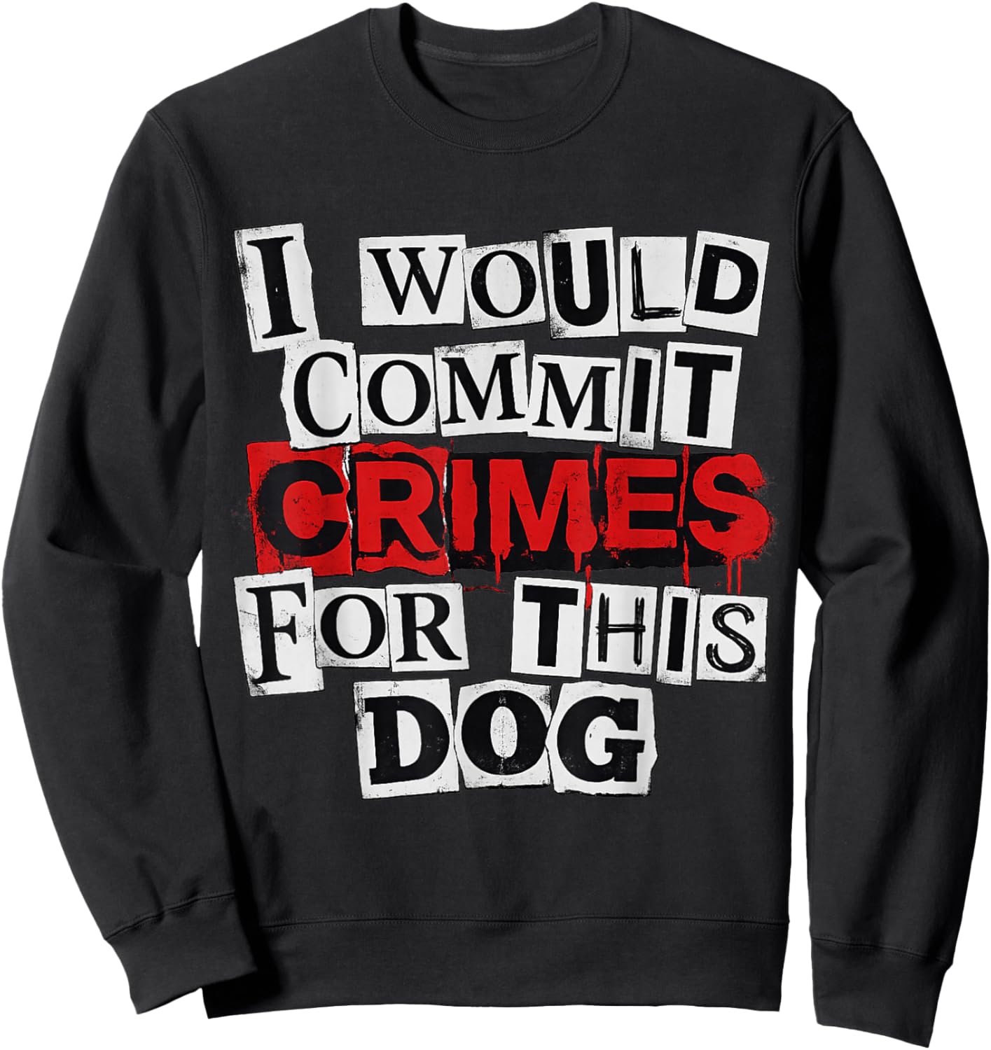 I Would Commit Crimes for This Dog Lover Sweatshirt - Sweatshirt | Black