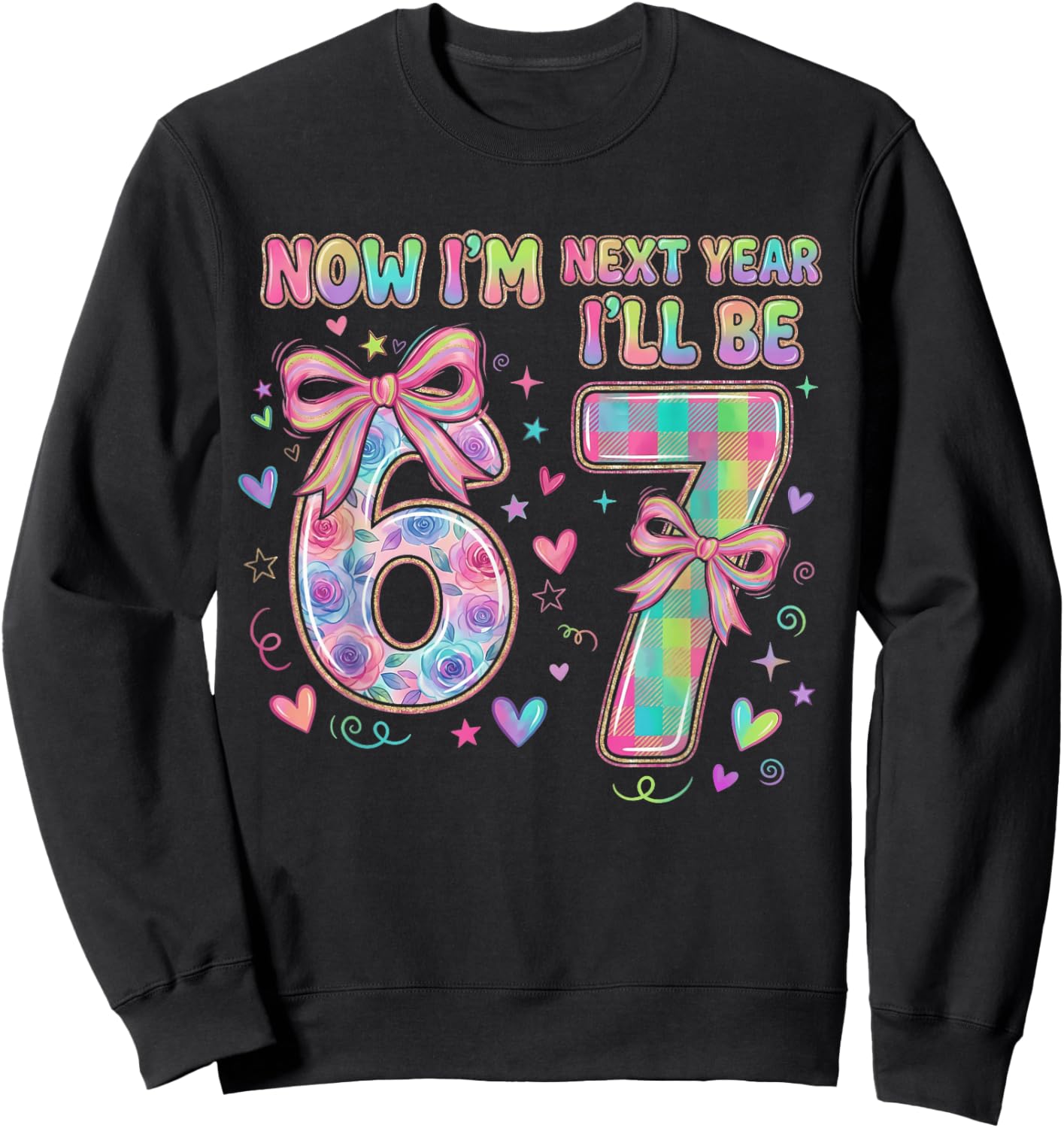 6th Birthday Now I'm 6 I'll Be 7 Six Seven 67 Meme Girls Sweatshirt - Sweatshirt | Black