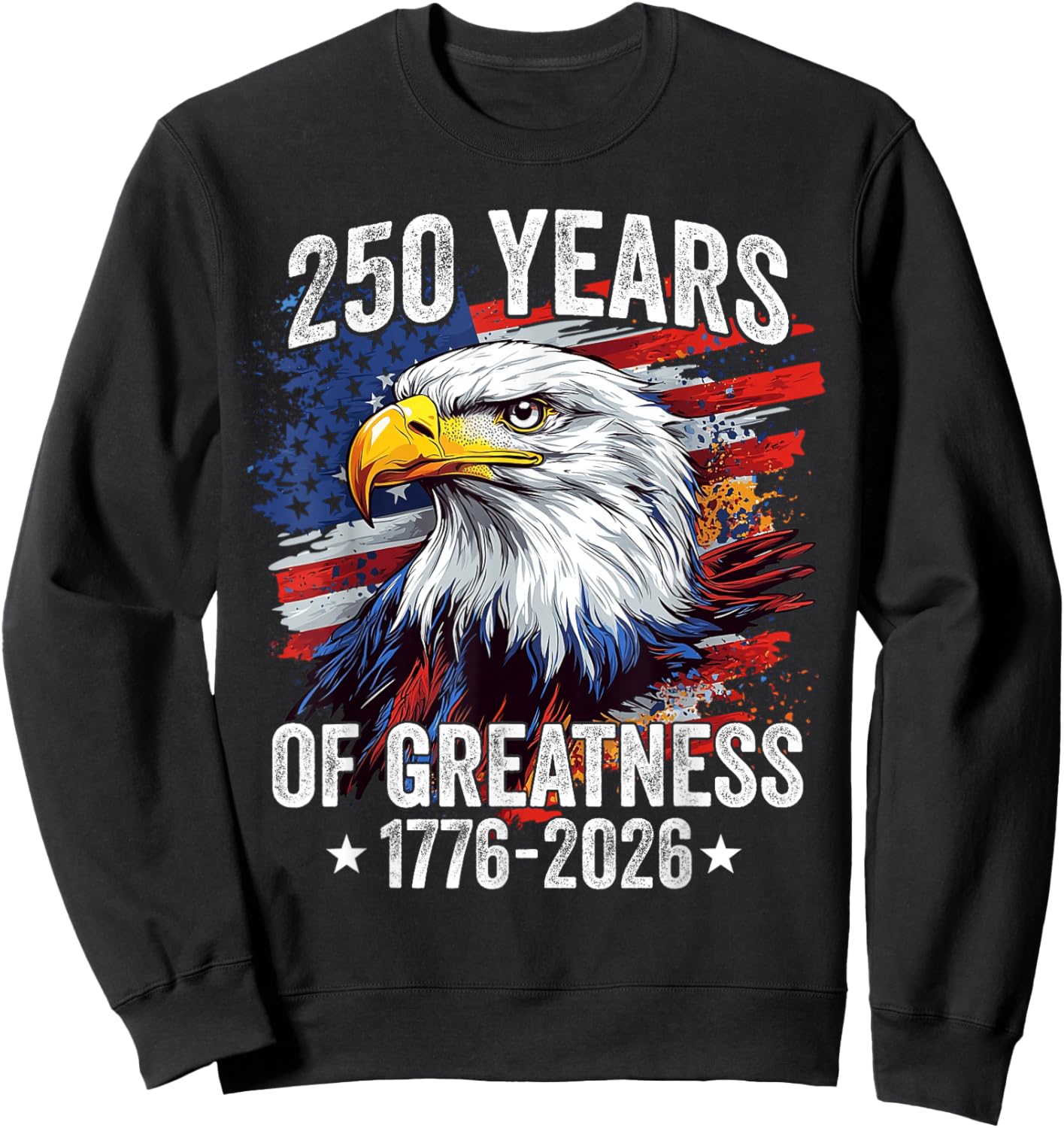 Eagle 250 Years American 1776 2026 250th USA Birthday Sweatshirt - Sweatshirt | Black