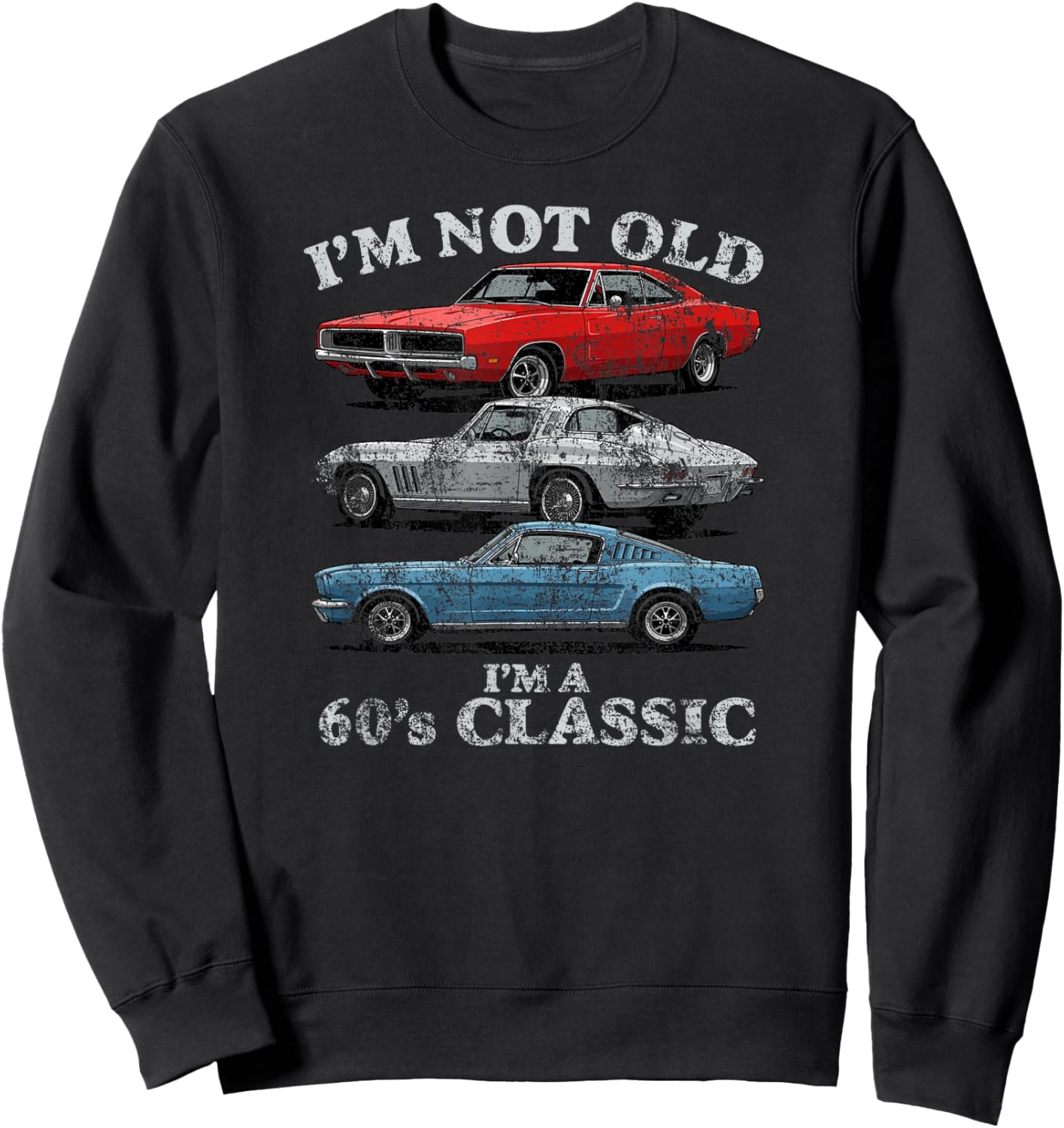 I'm Not Old I'm A 60's Classic Cars Light Lettering Aged Sweatshirt - Sweatshirt | Black