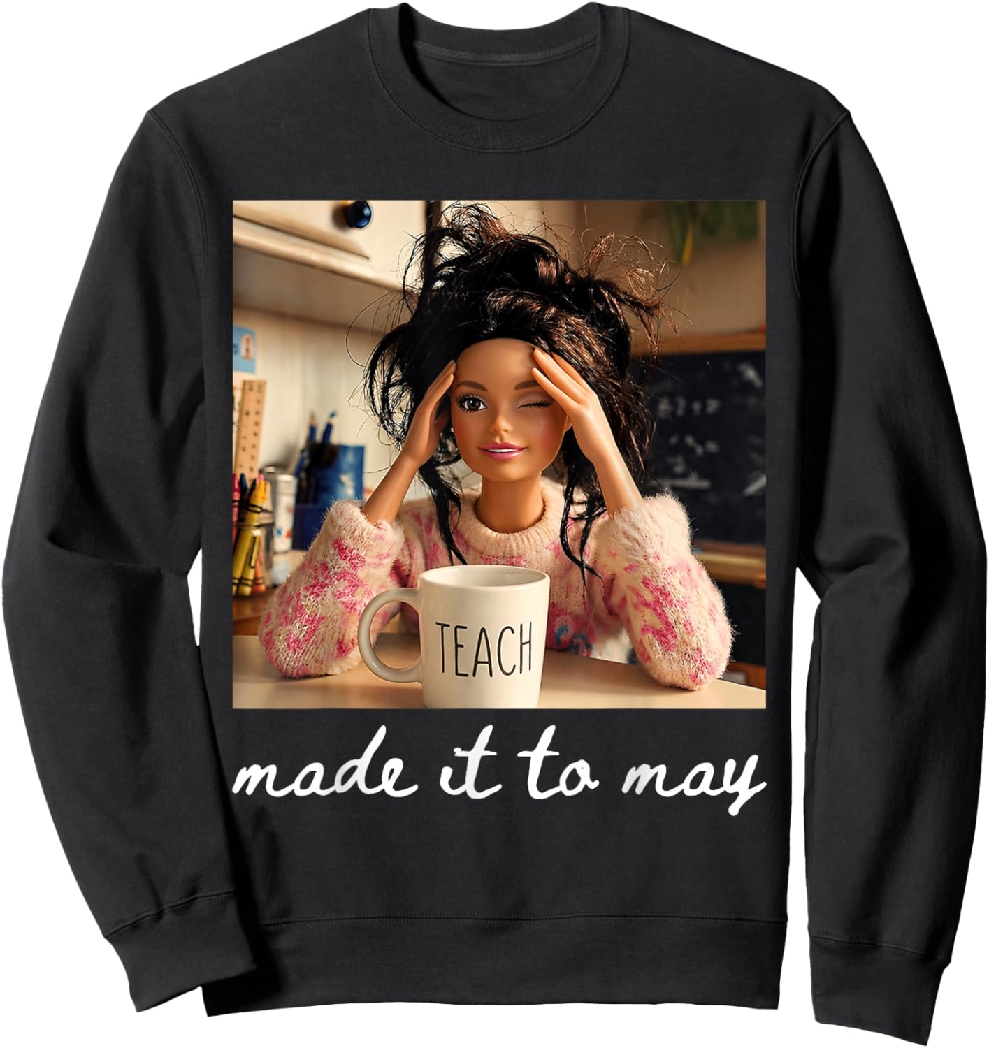 End of School Made It to May Funny Last Day Teacher Meme Sweatshirt - Sweatshirt | Black