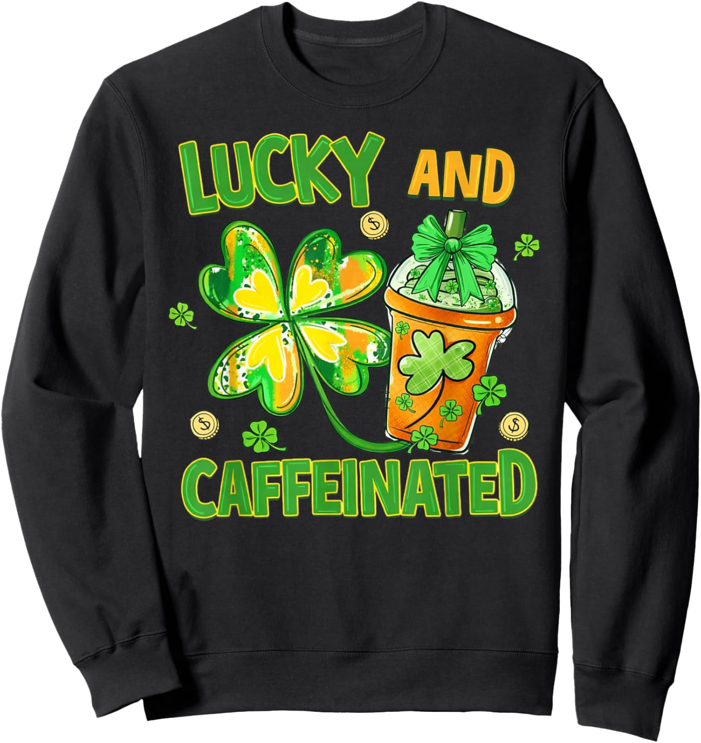 Lucky and Caffeinated Funny St Patricks Day Coffee Lover Sweatshirt - Sweatshirt | Black