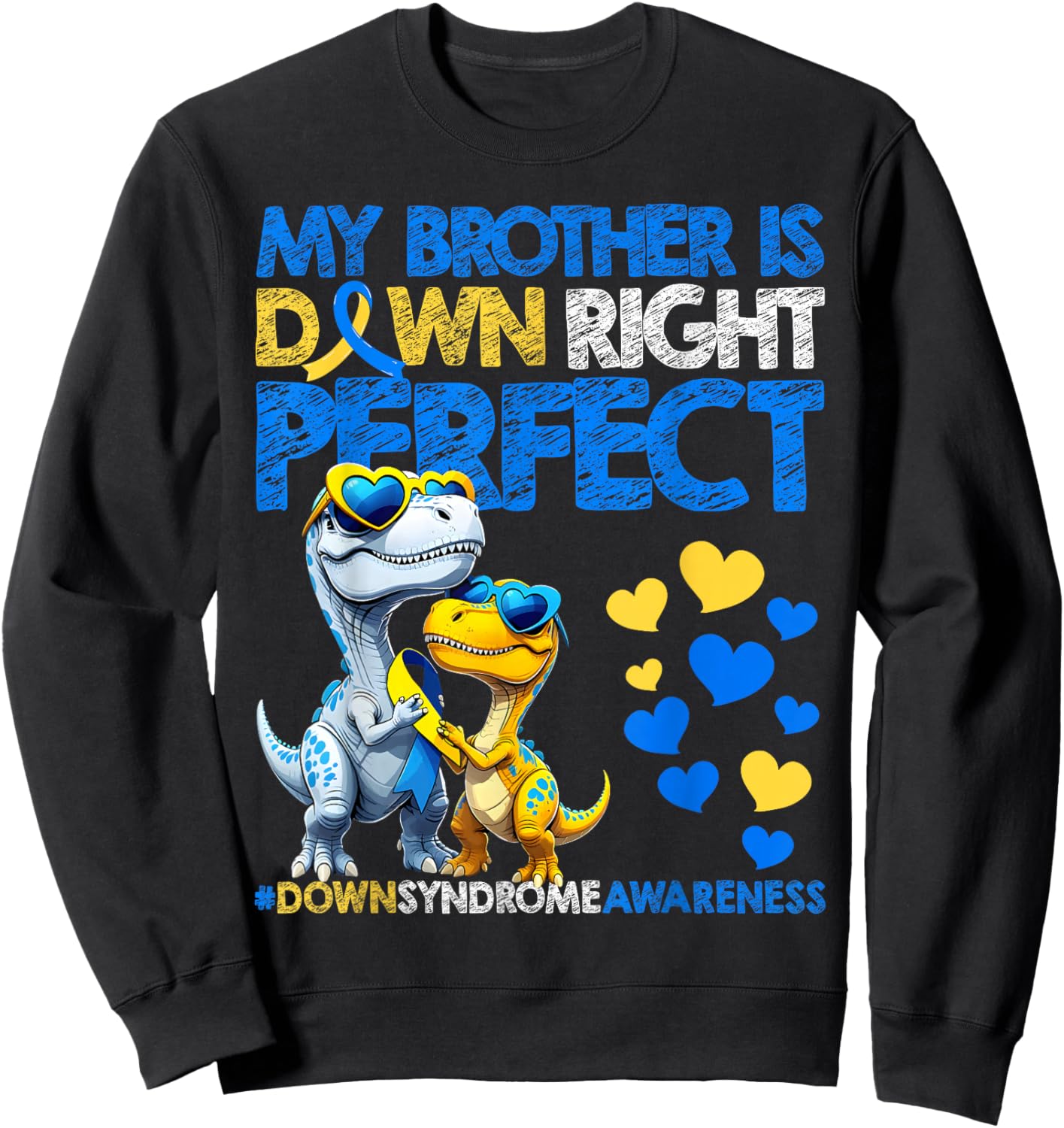My Brother is Down Right Perfect Down Syndrome Awareness T21 Sweatshirt - Sweatshirt | Black