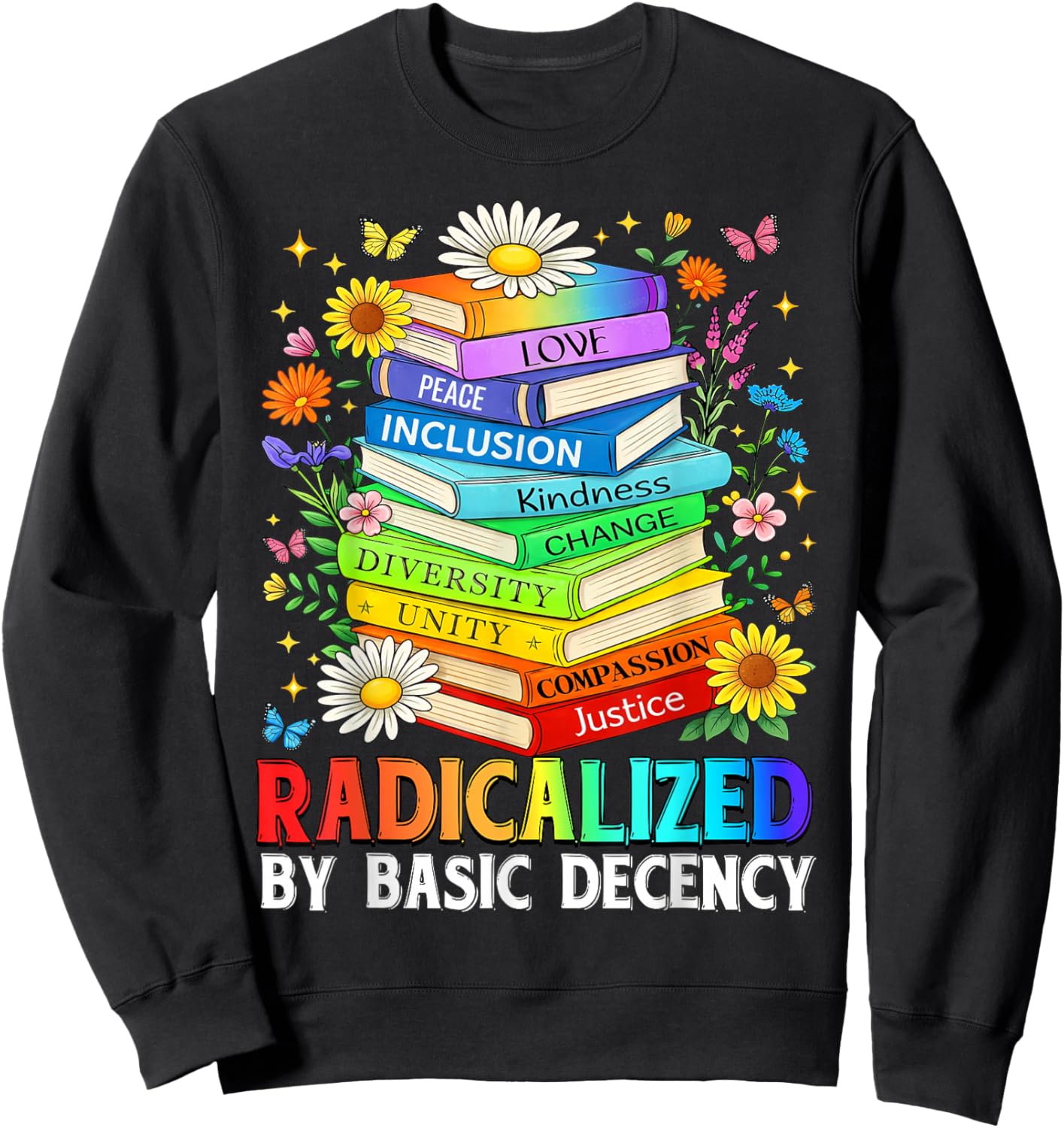 Book Flower Radicalized By Basic Decency Feminist LGBT Sweatshirt - Sweatshirt | Black