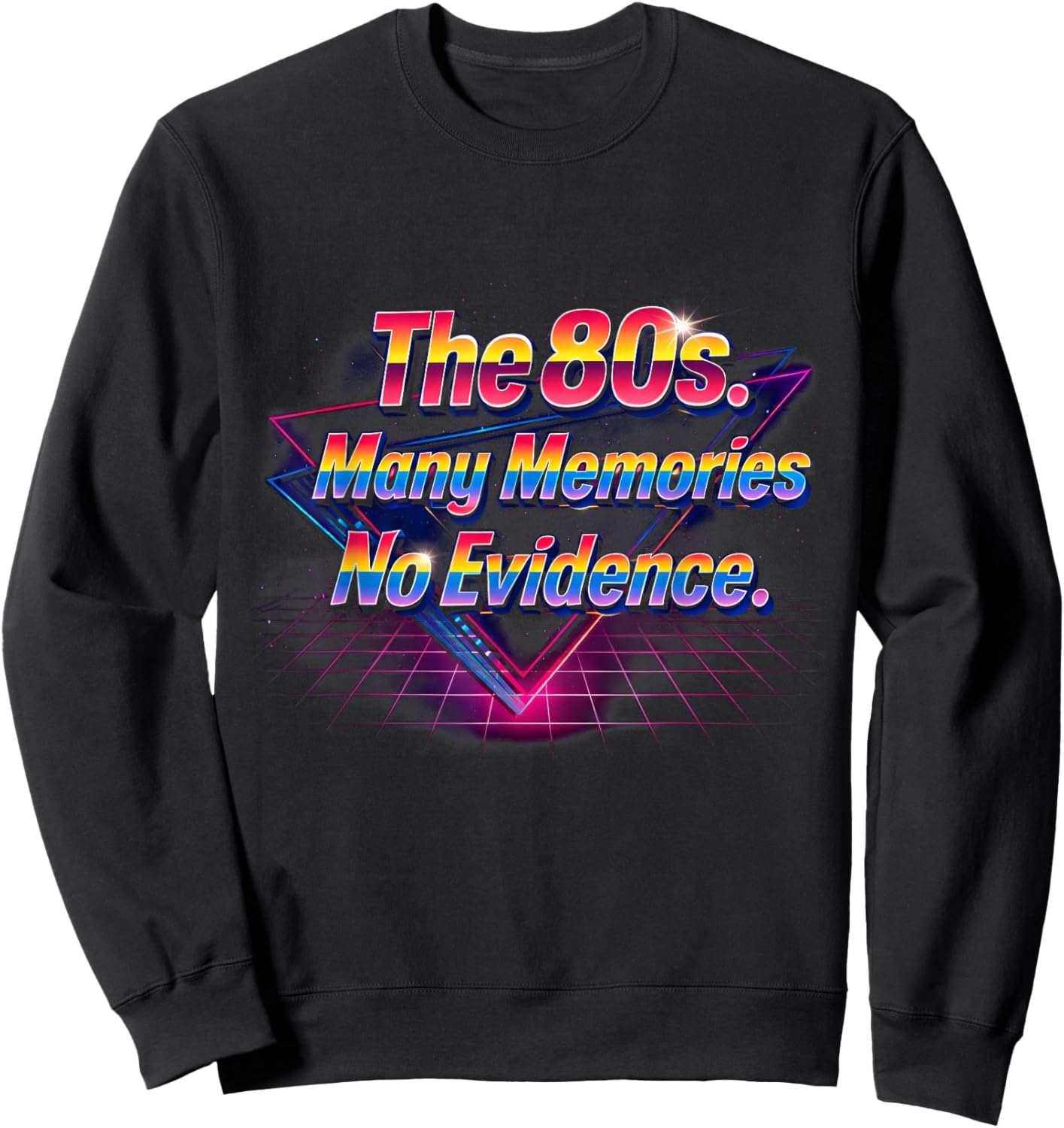 The 80s Many Memories No Evidence Retro Fun Vibes Sweatshirt - Sweatshirt | Black