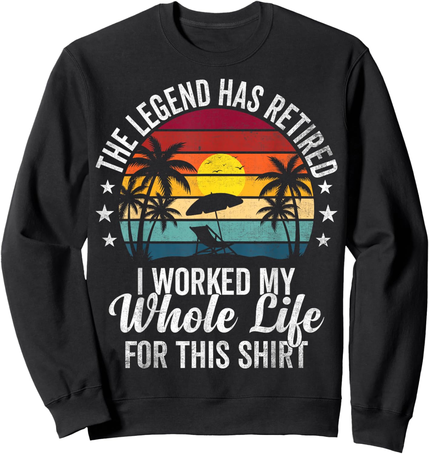 Retro Retired Legend I Worked My Whole Lie Retirement Beach Sweatshirt - Sweatshirt | Black