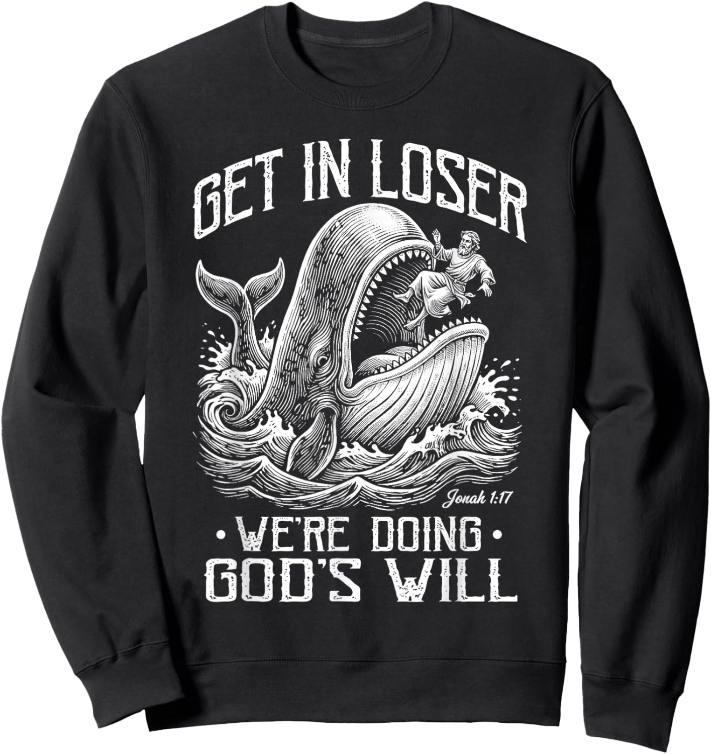 Get in Loser We're Doing God's Will Jonah Whale Funny Sweatshirt - Sweatshirt | Black