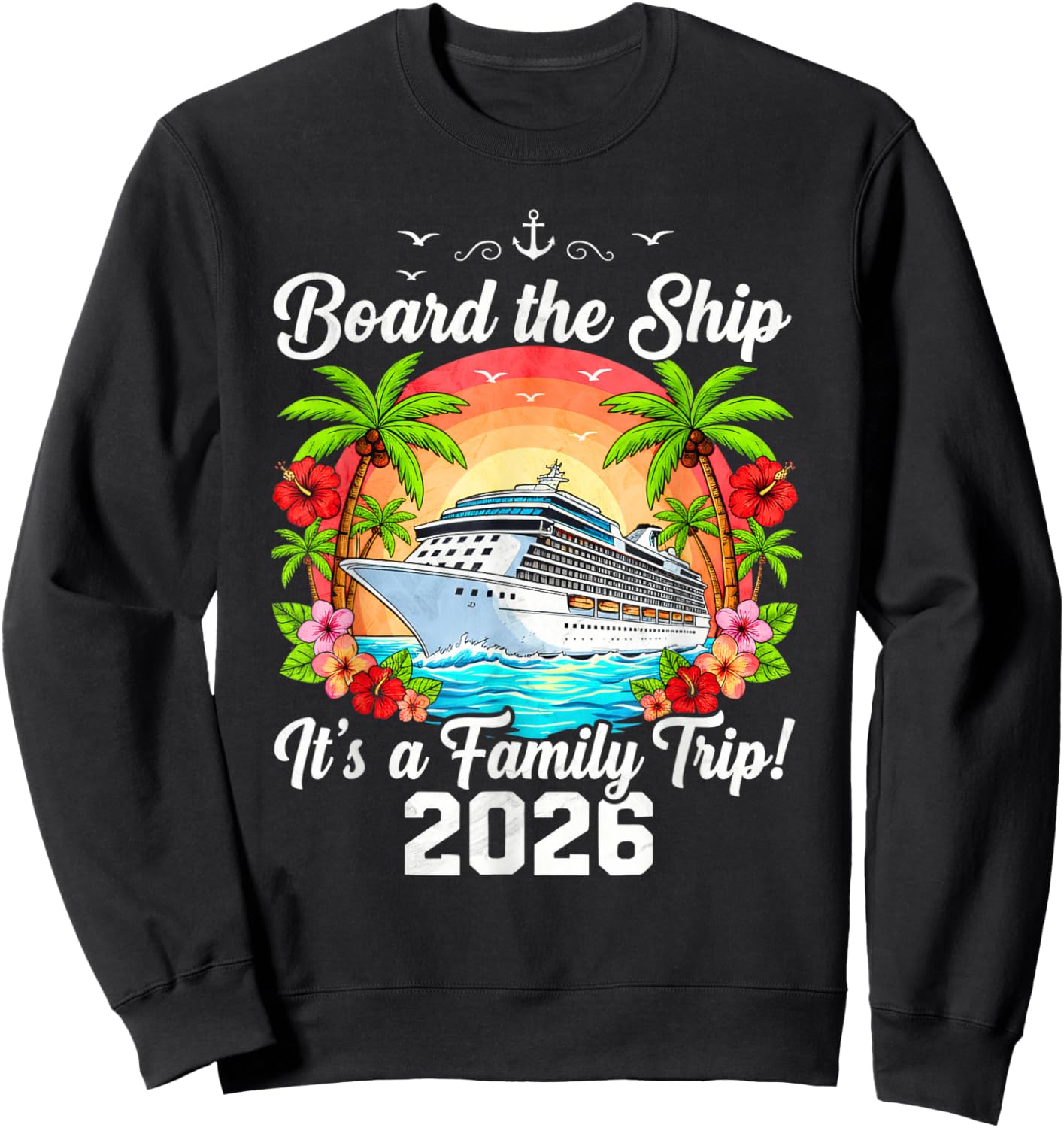 Board The Ship It's A Family Trip 2026 Group Matching Cruise Sweatshirt - Sweatshirt | Black