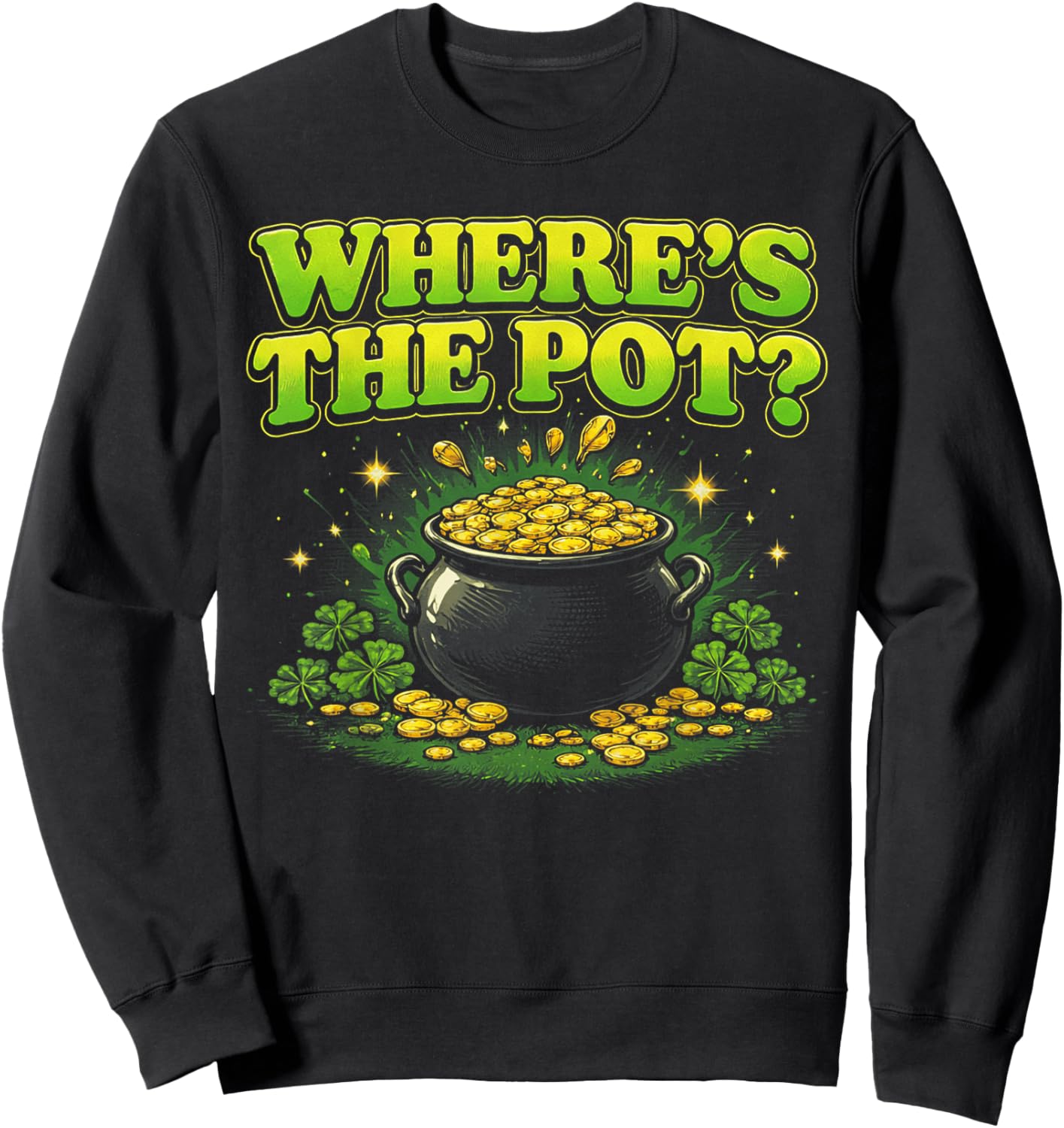 Where is The Pot St Patricks Day Funny Saying Sweatshirt - Sweatshirt | Black