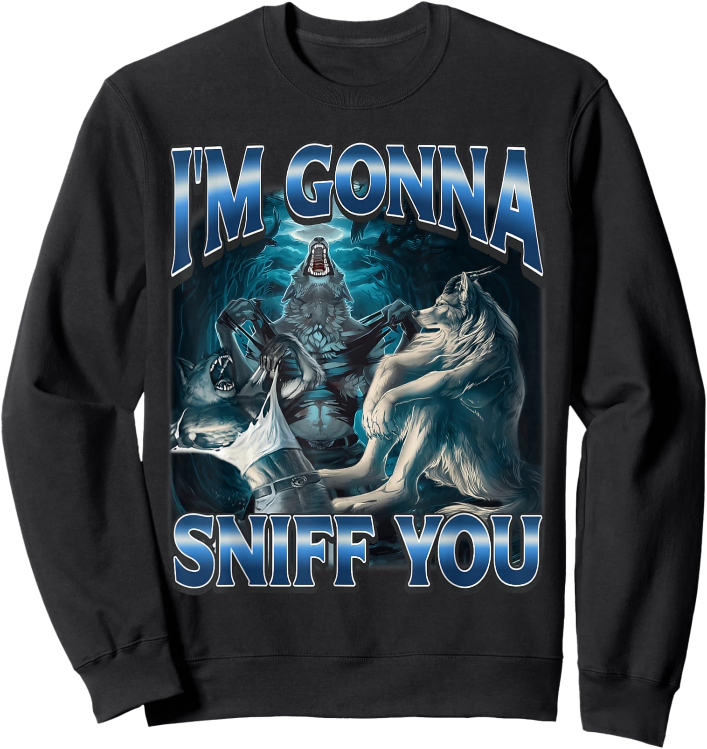 I'm Gonna Sniff You Funny Alpha Wolf Meme Unhinged Brainrot Sweatshirt - Sweatshirt | Black