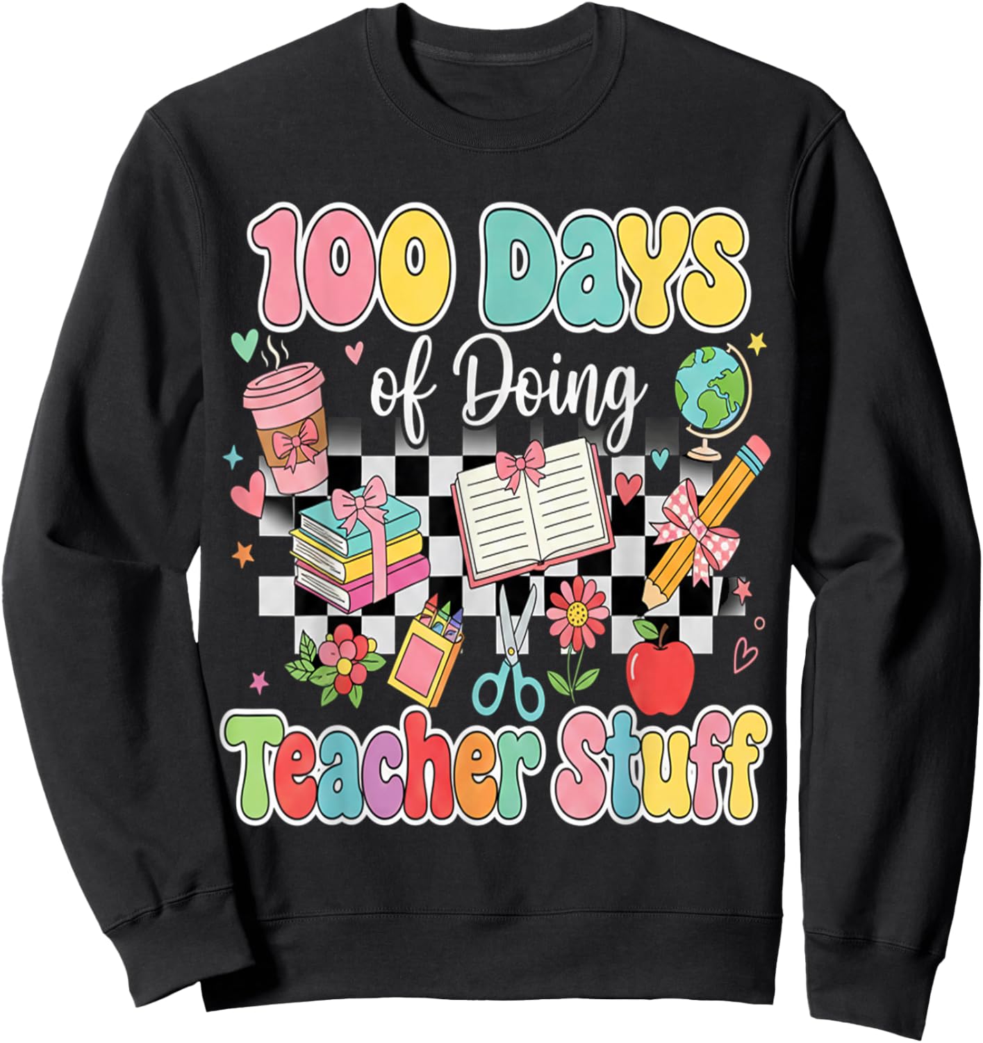100 Days of School Teacher 100 Days of Doing Teacher Stuff Sweatshirt - Sweatshirt | Black