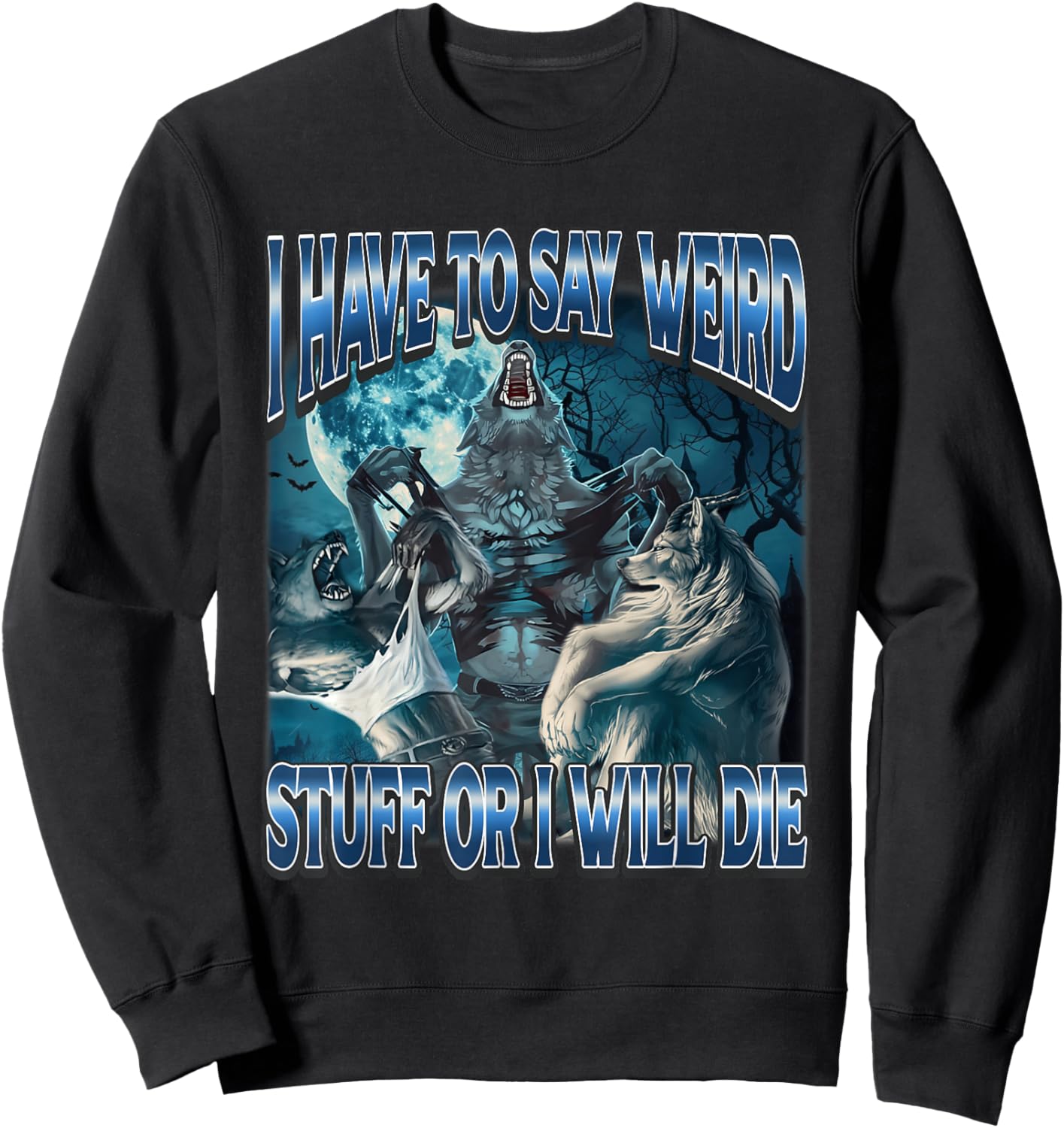 I Have to Say Weird Stuff Or I Will Die Funny Alpha Wolf Sweatshirt - Sweatshirt | Black